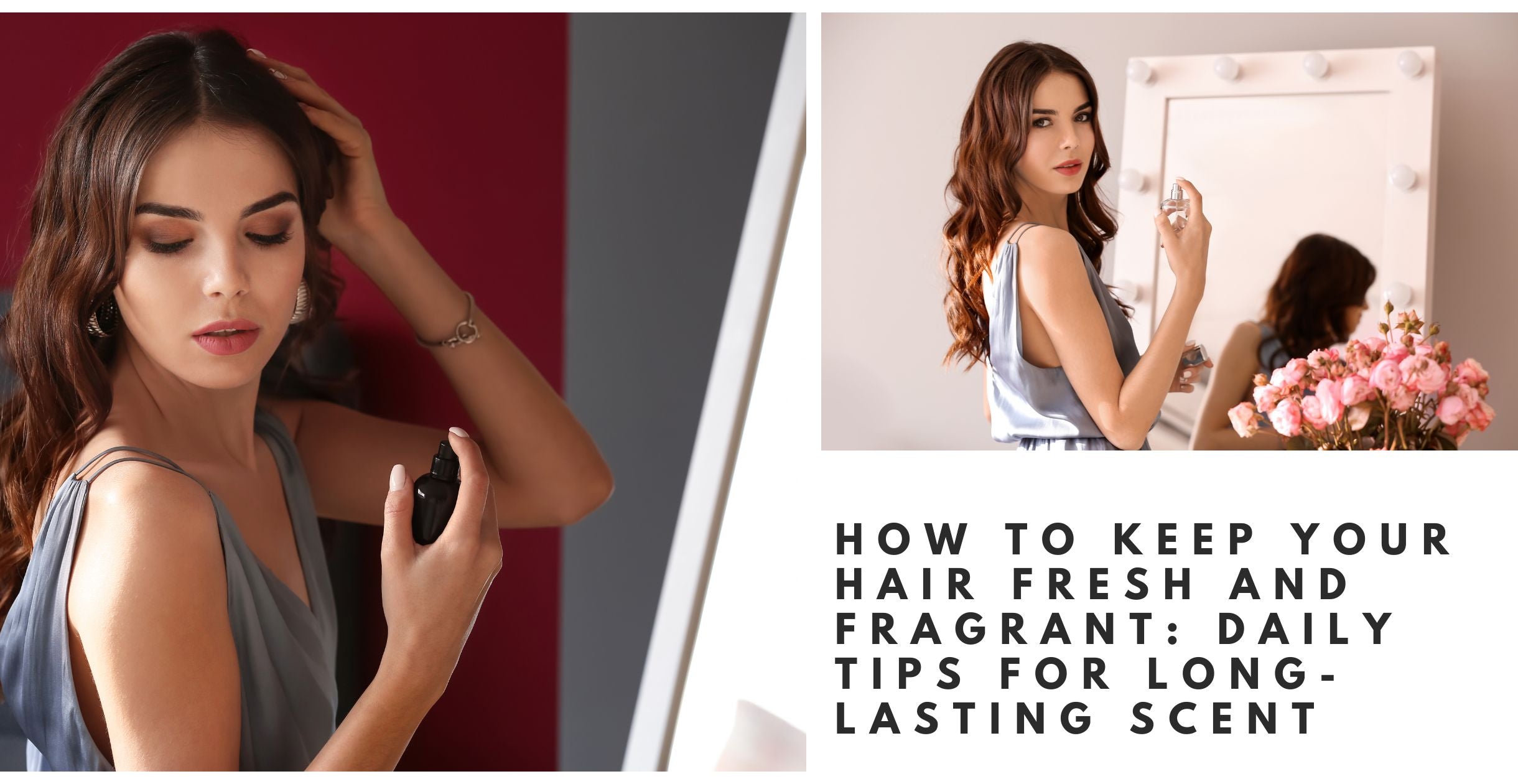 How to Keep Your Hair Fresh and Fragrant: Daily Tips for Long-Lasting Scent