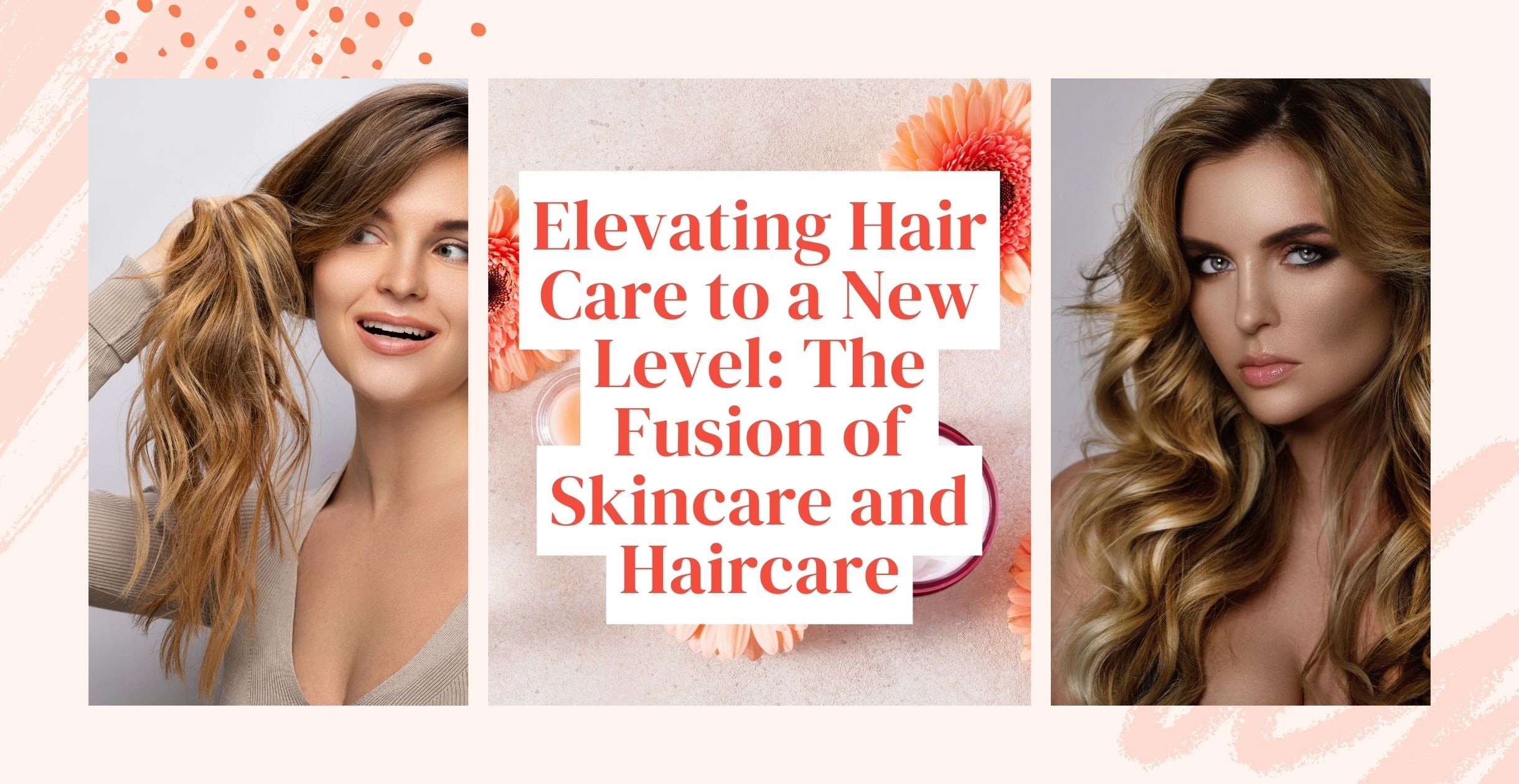 Elevating Hair Care to a New Level: The Fusion of Skincare and Haircare