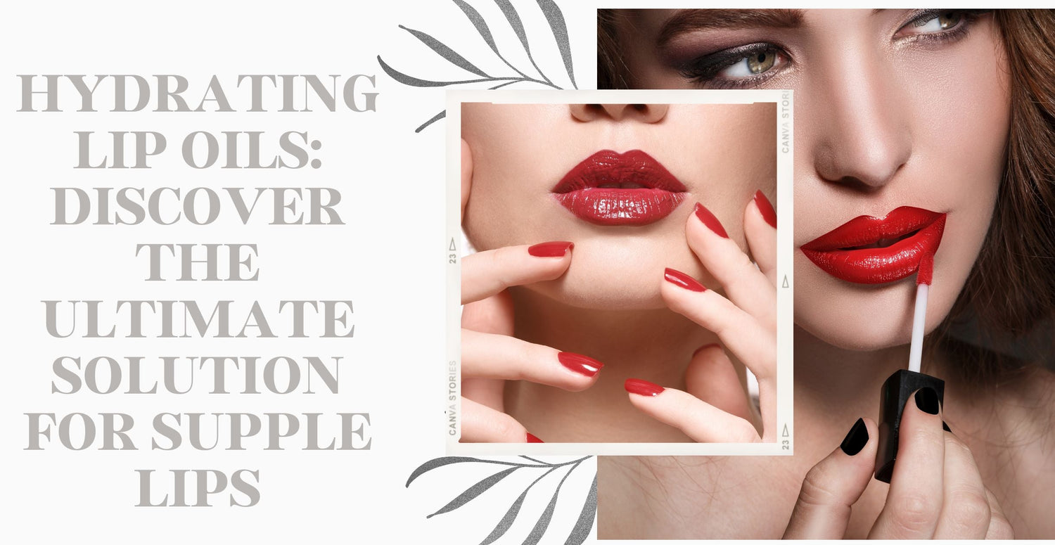 Hydrating lip oils: Discover the Ultimate Solution for Supple Lips