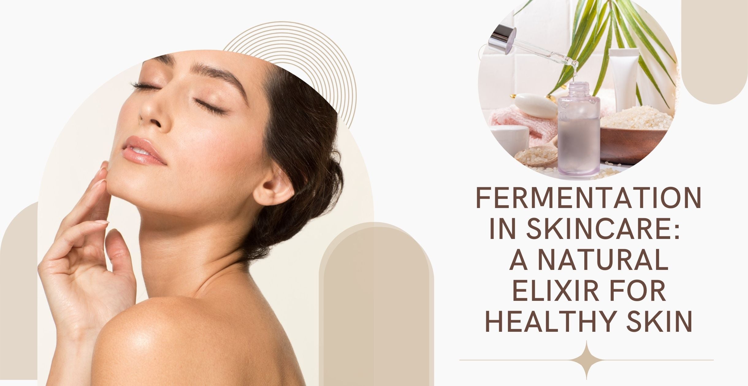 Fermentation in Skincare: A Natural Elixir for Healthy Skin