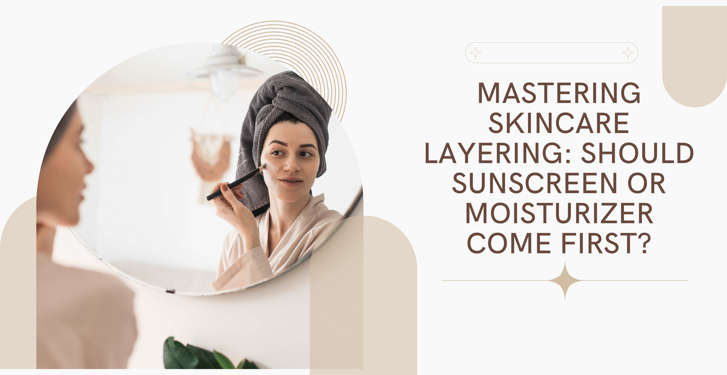 Mastering Skincare Layering: Should Sunscreen or Moisturizer Come First?