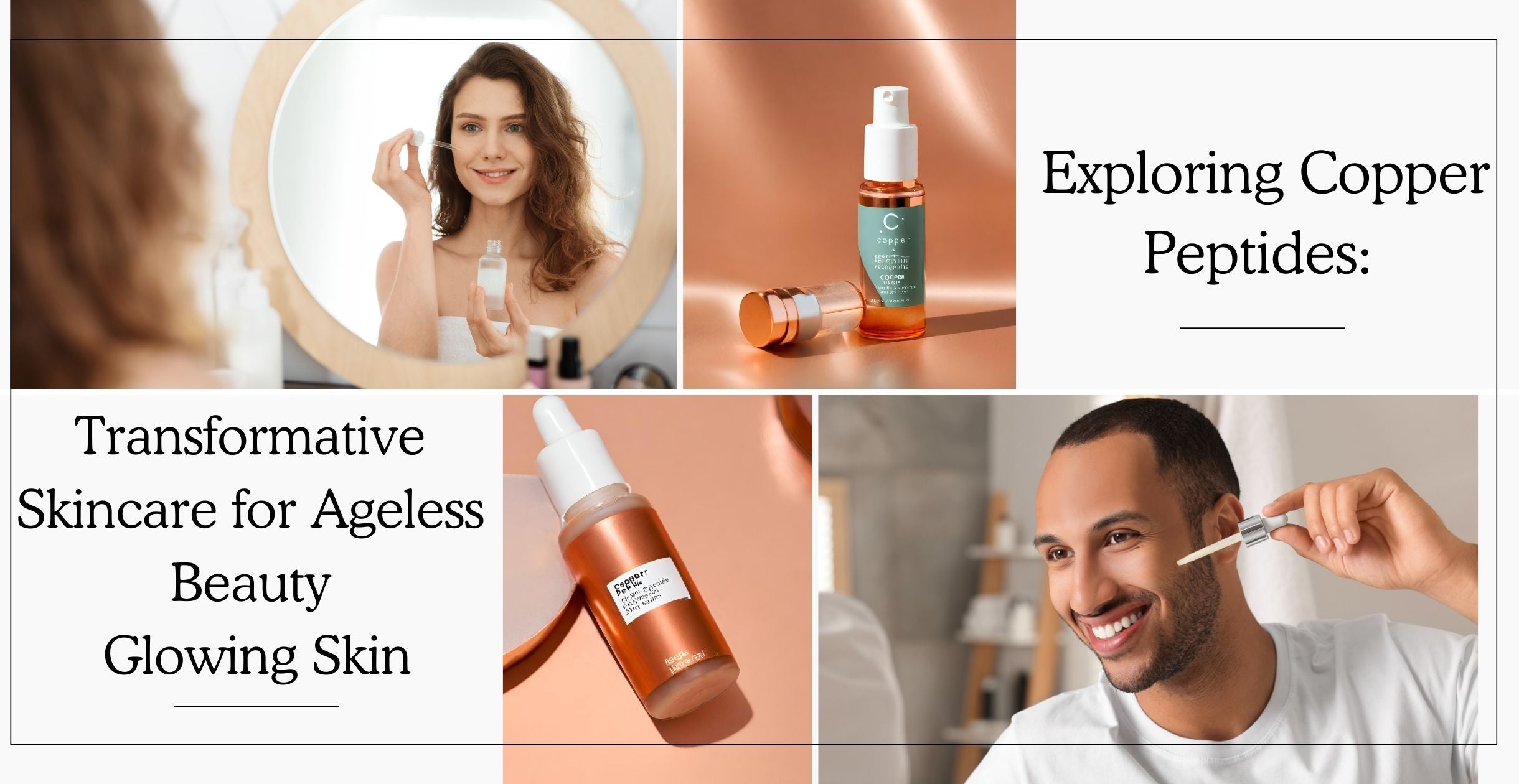 Exploring Copper Peptides: Transformative Skincare for Ageless Beauty
