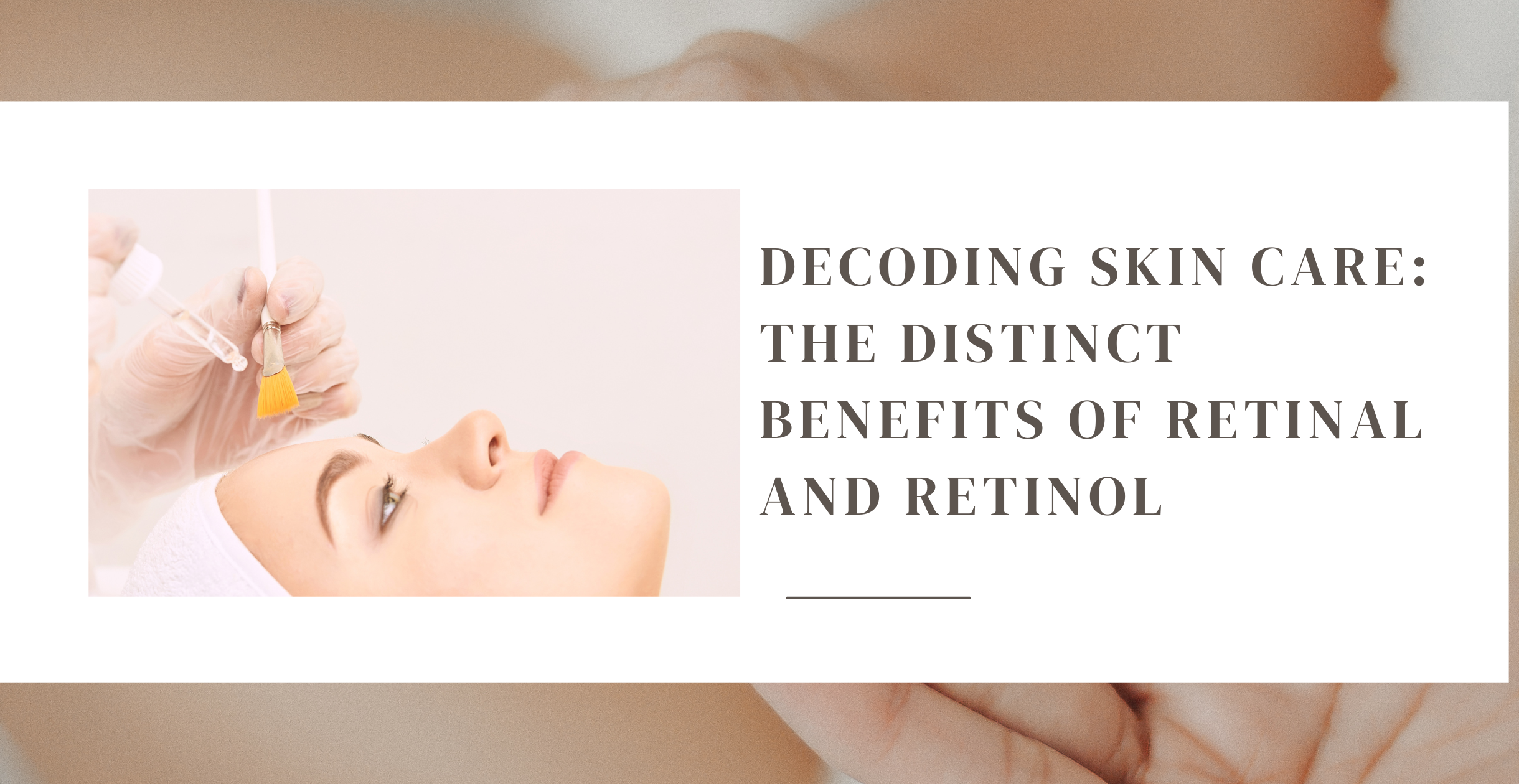 Decoding Skin Care: The Distinct Benefits of Retinal and Retinol
