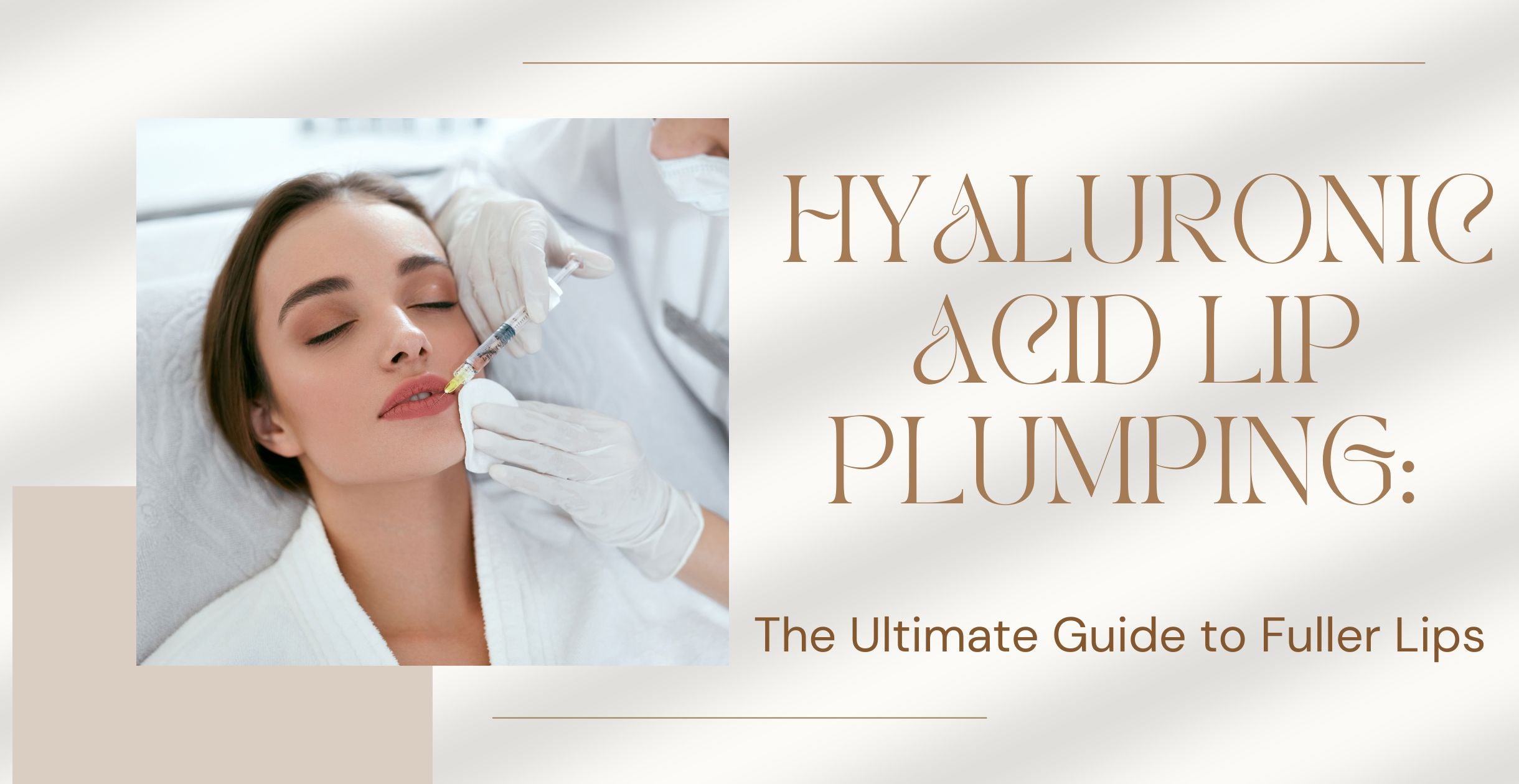 Hyaluronic Acid Lip Plumping: The Ultimate Guide to Fuller Lips