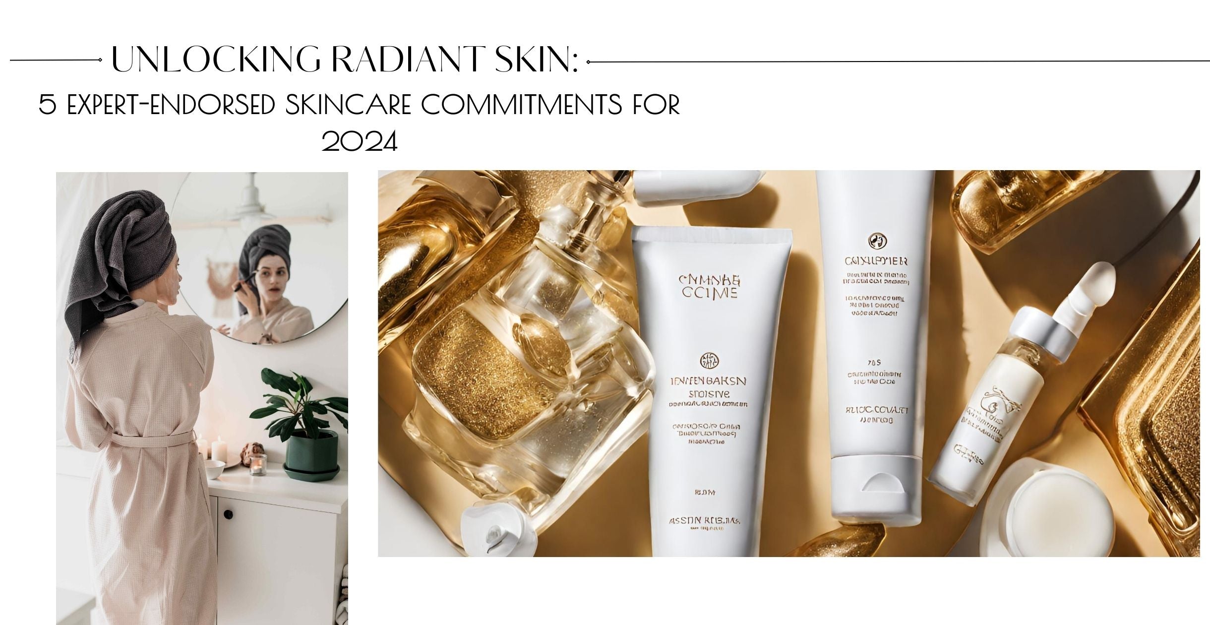 Unlocking Radiant Skin: 5 Expert-Endorsed Skincare Commitments for 2024