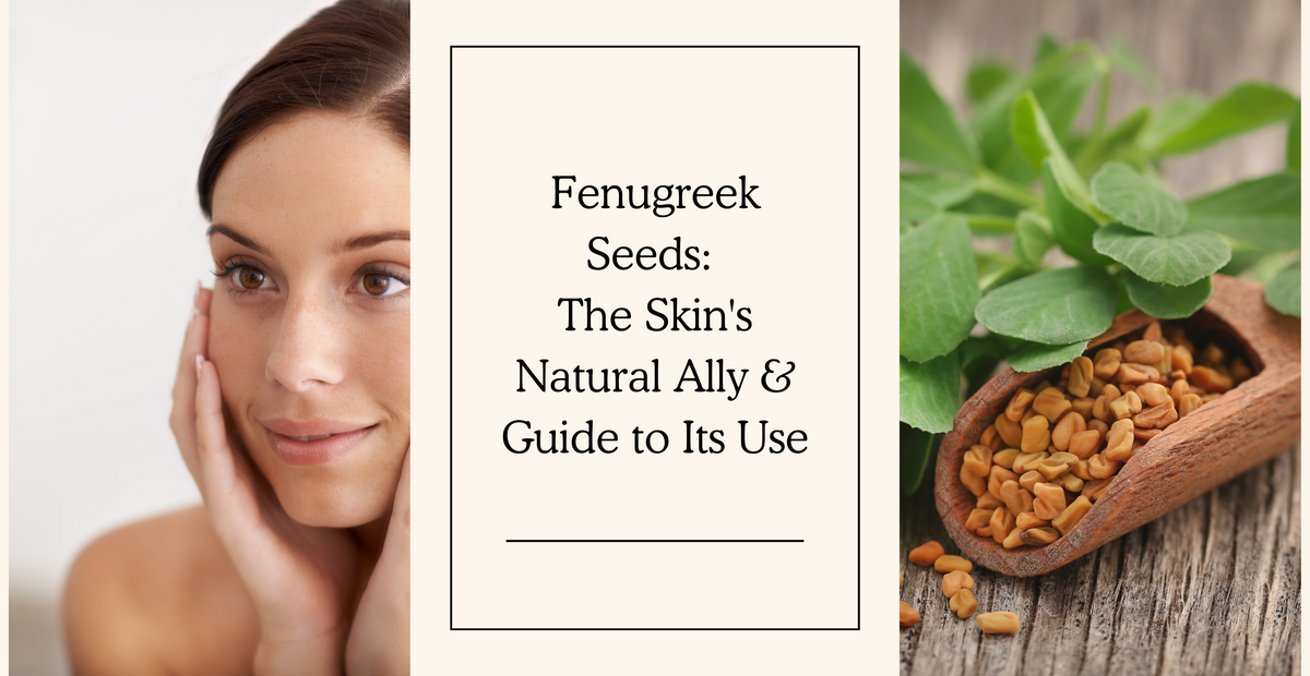 Fenugreek Seeds The Skin's Natural Ally & Guide to Its Use Clinikally