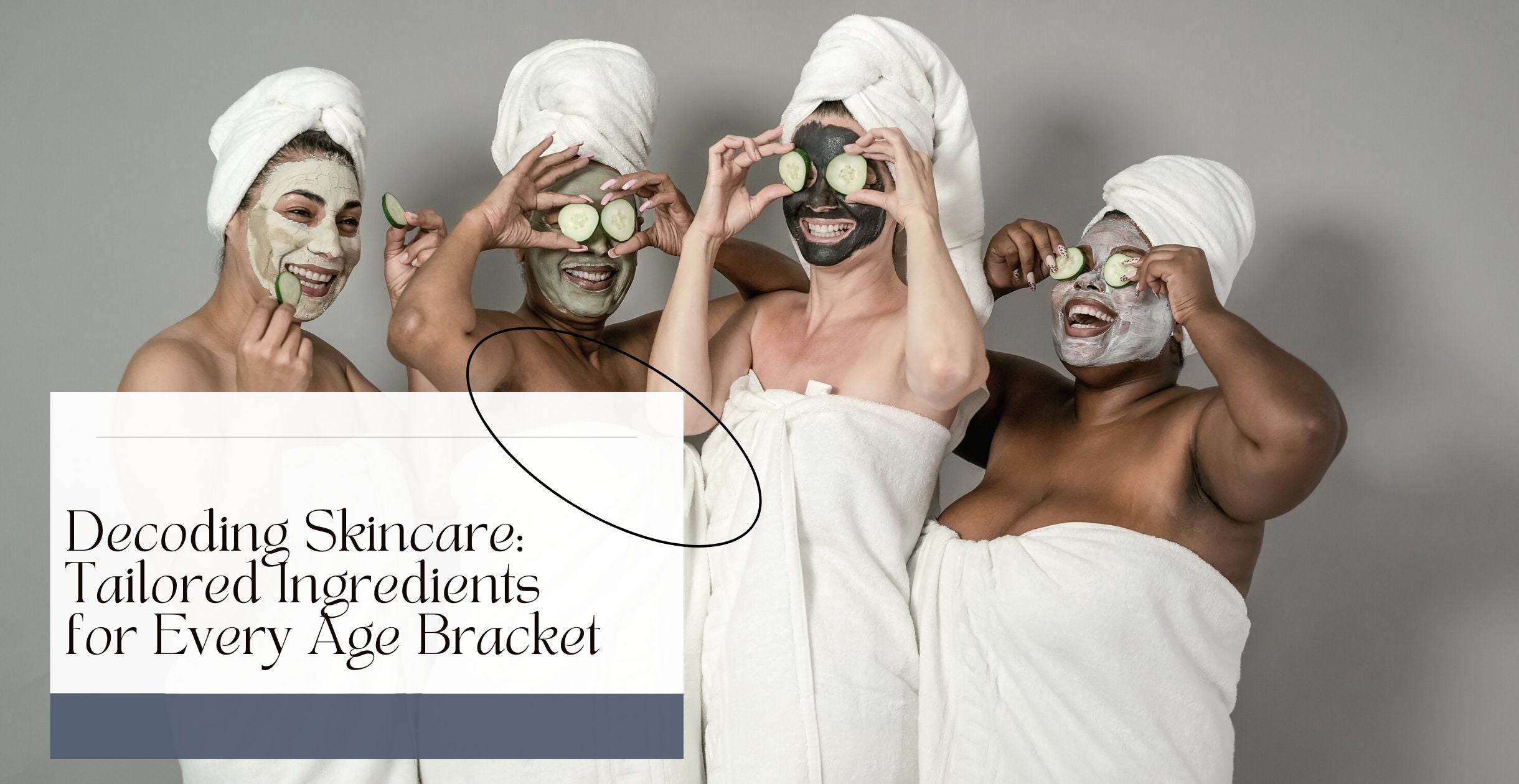Decoding Skincare: Tailored Ingredients for Every Age Bracket
