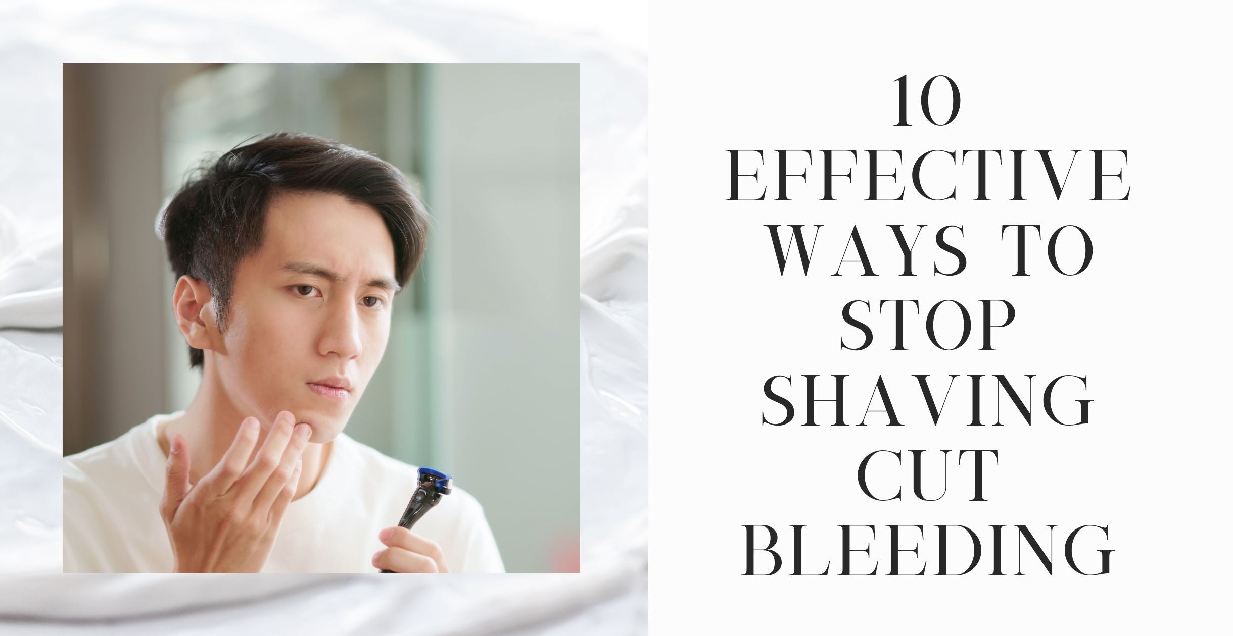 10 Effective Ways to Stop Shaving Cut Bleeding