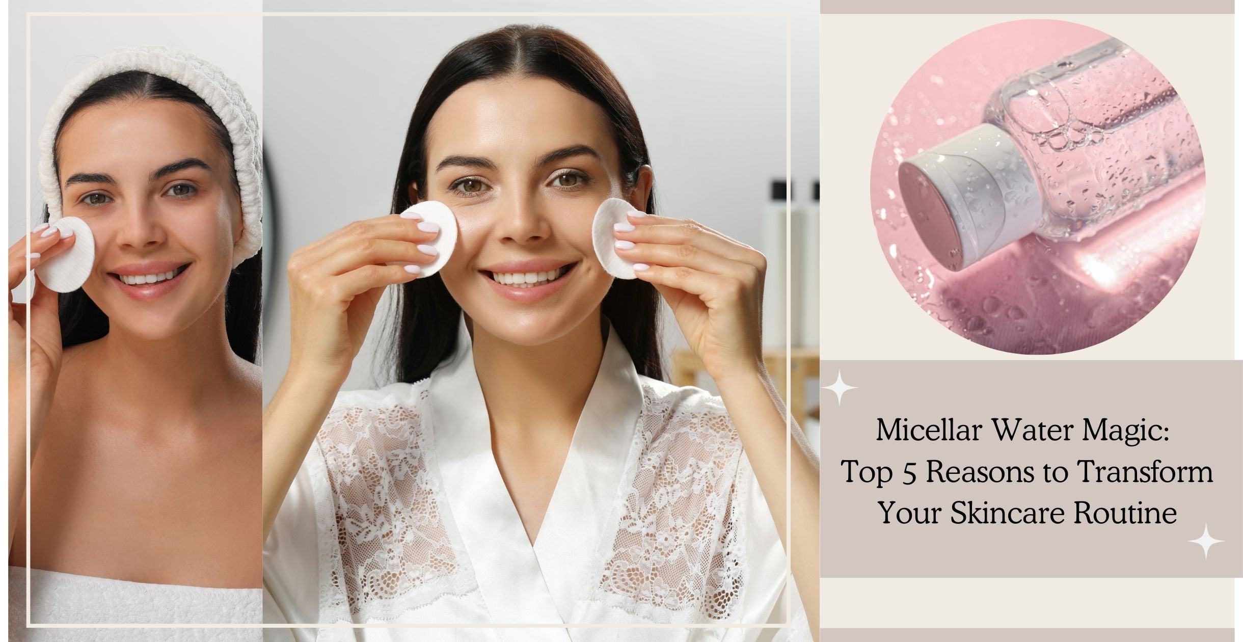Micellar Water Magic: Top 5 Reasons to Transform Your Skincare Routine