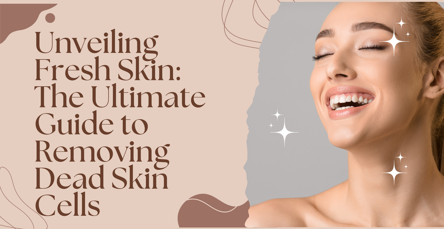 Unveiling Fresh Skin: The Ultimate Guide to Removing Dead Skin Cells
