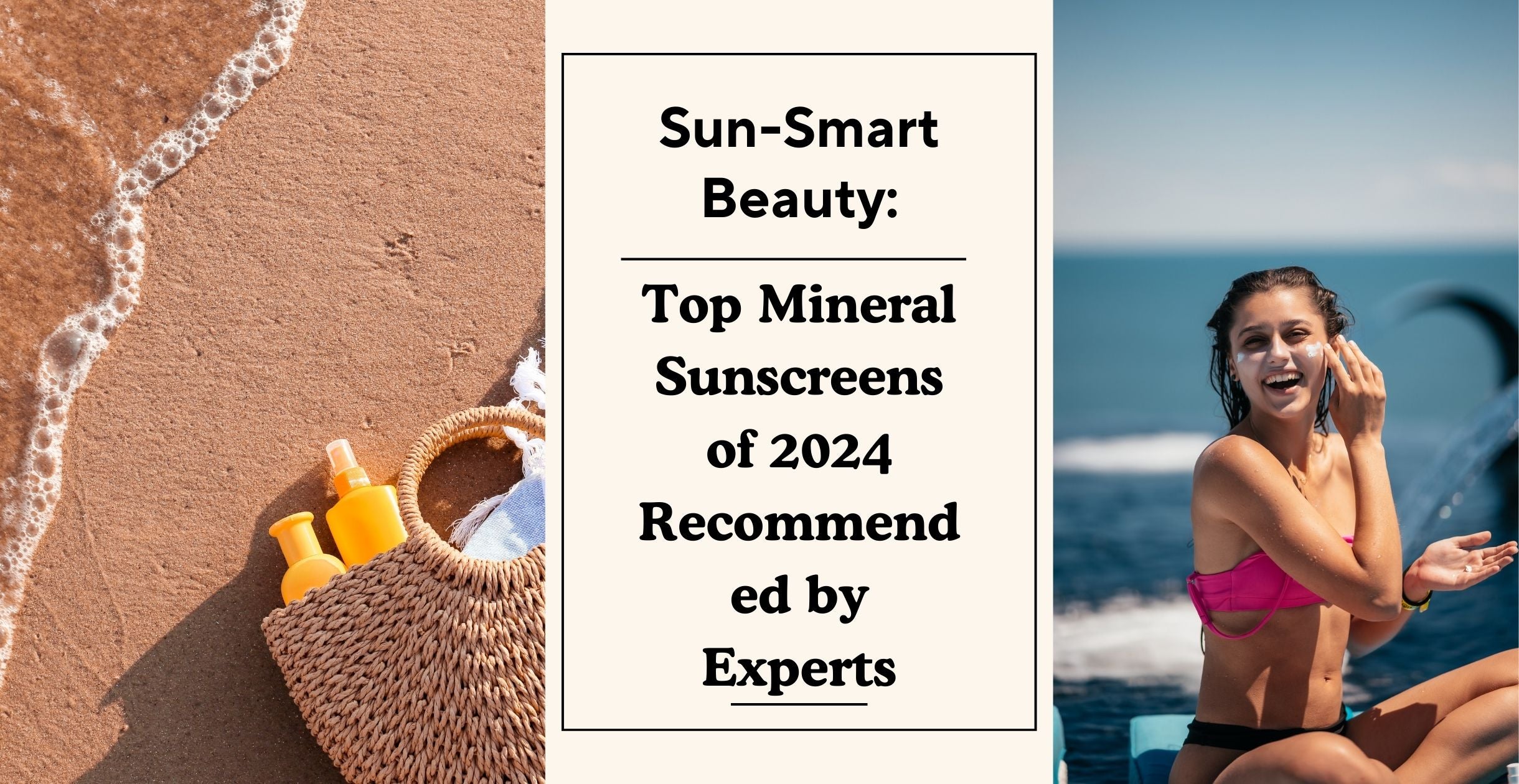 Sun-Smart Beauty: Top Mineral Sunscreens of 2024 Recommended by Experts