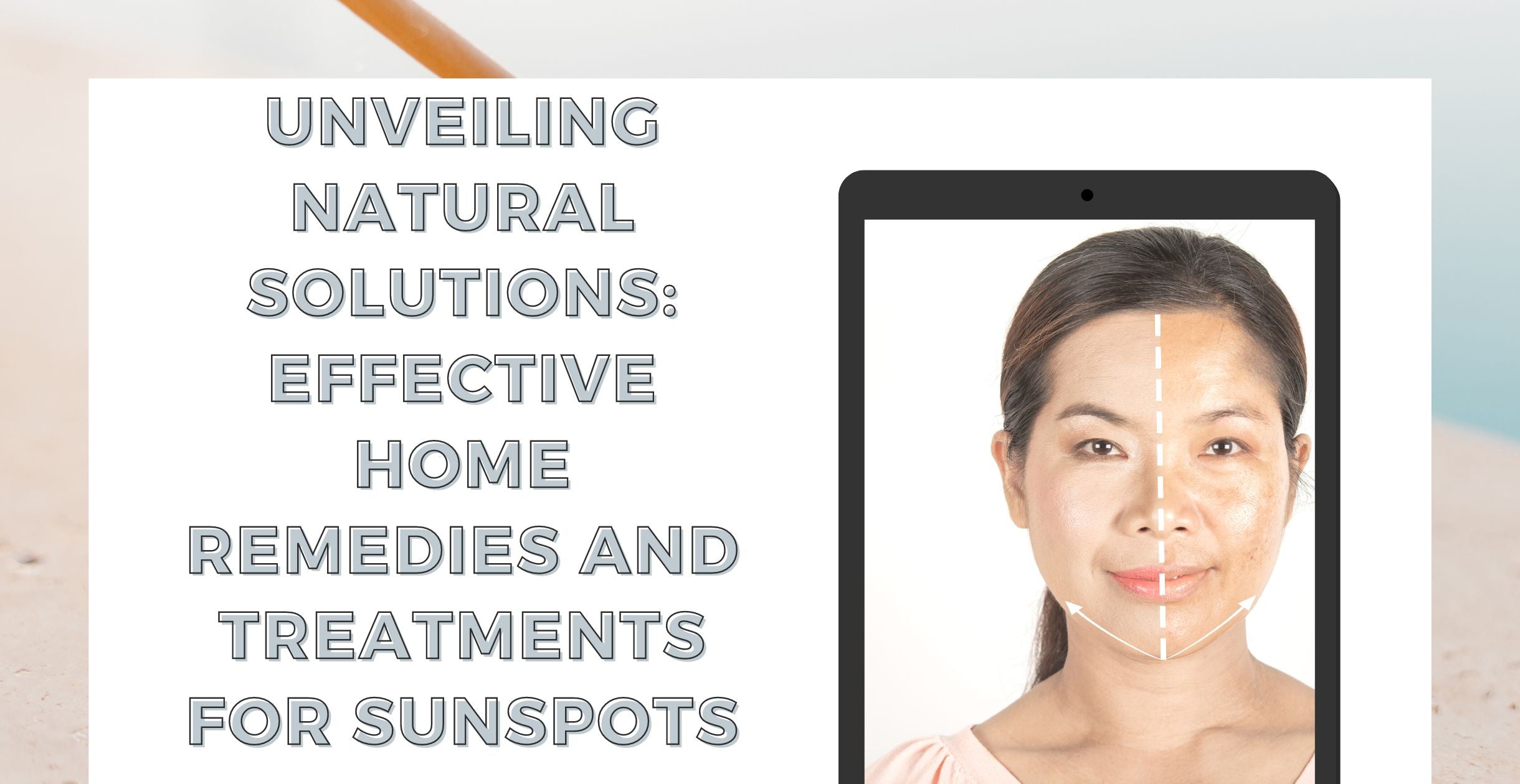 Unveiling Natural Solutions: Effective Home Remedies and Treatments for Sunspots