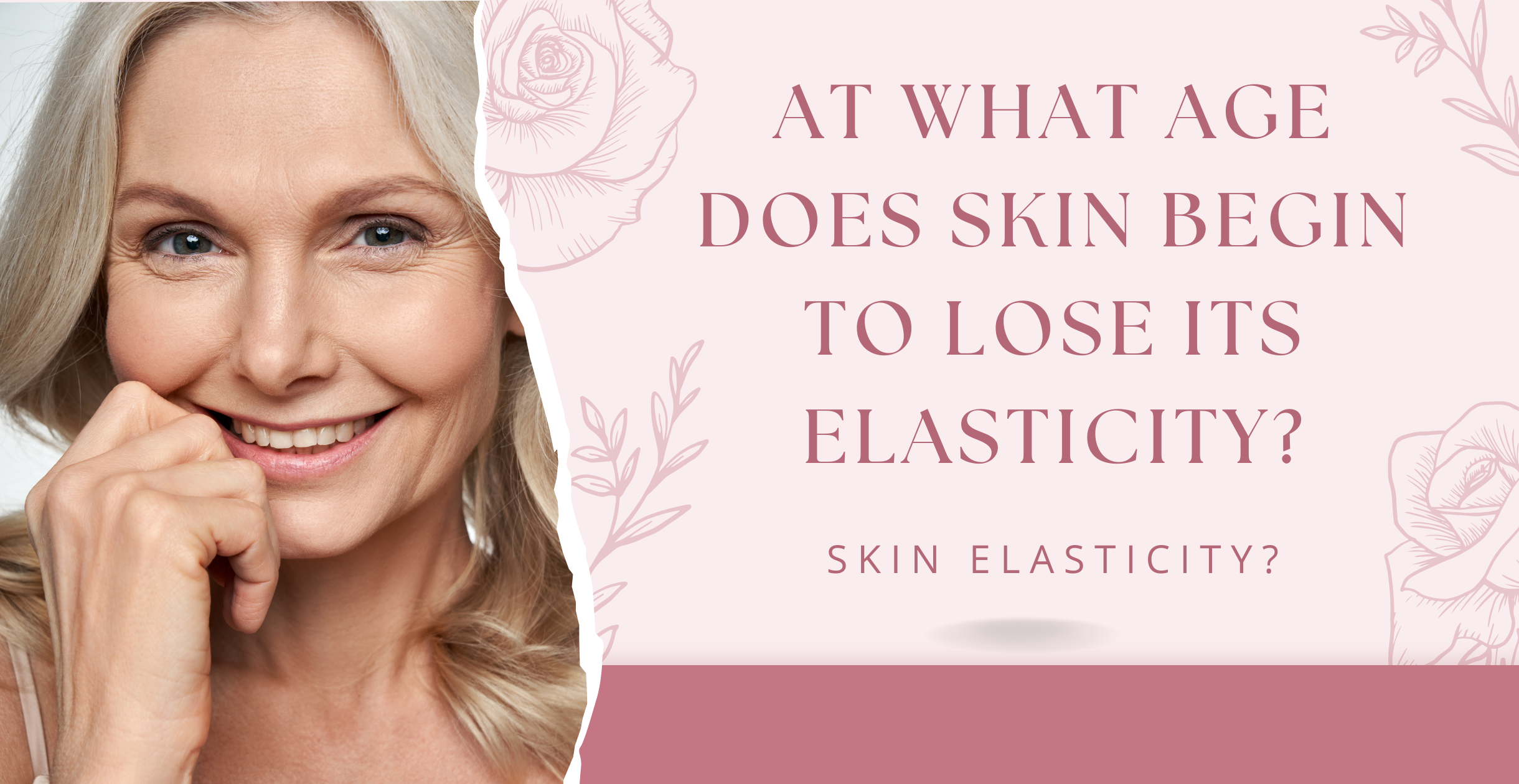 At What Age Does Skin Begin to Lose Its Elasticity?