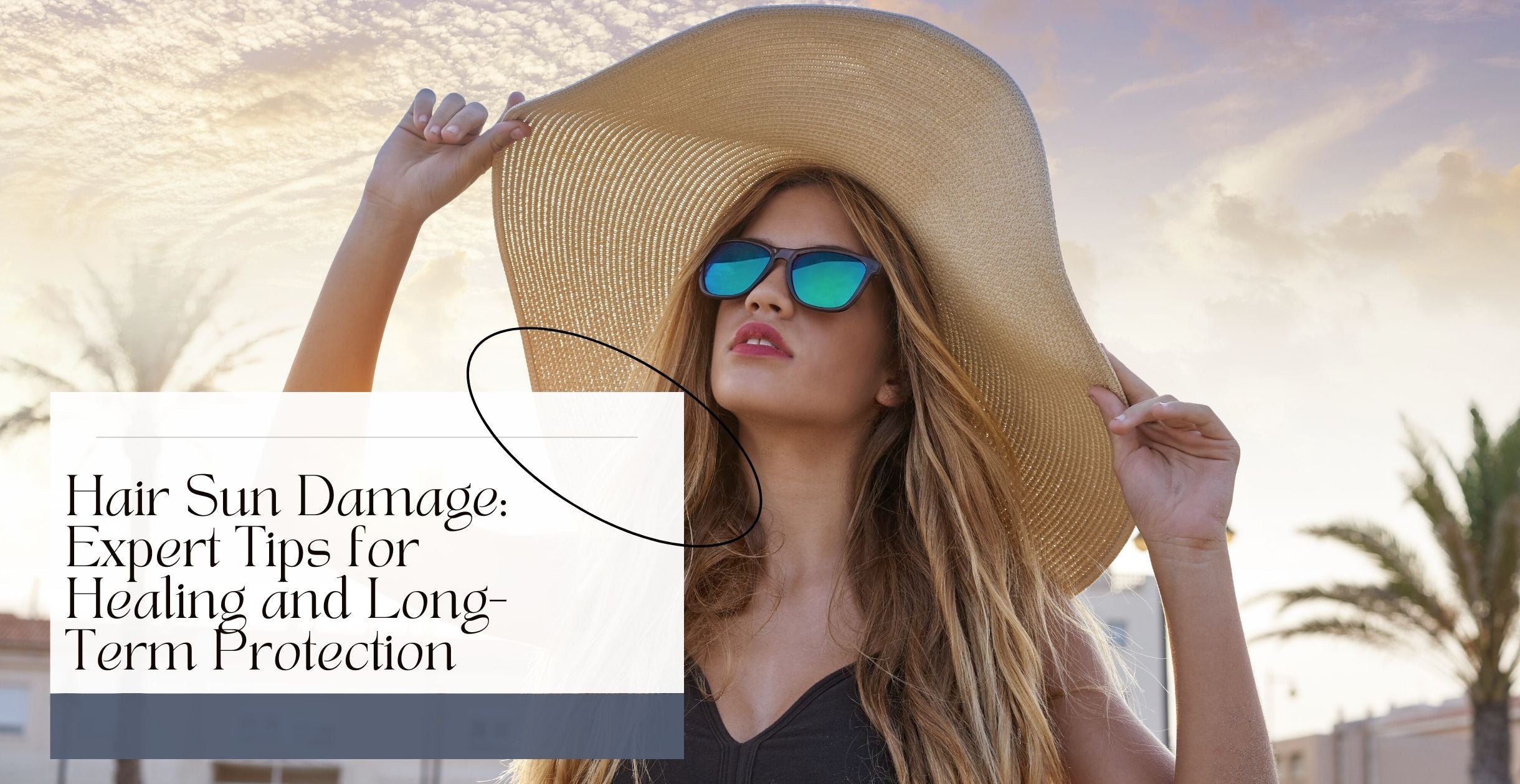 Hair Sun Damage: Expert Tips for Healing and Long-Term Protection