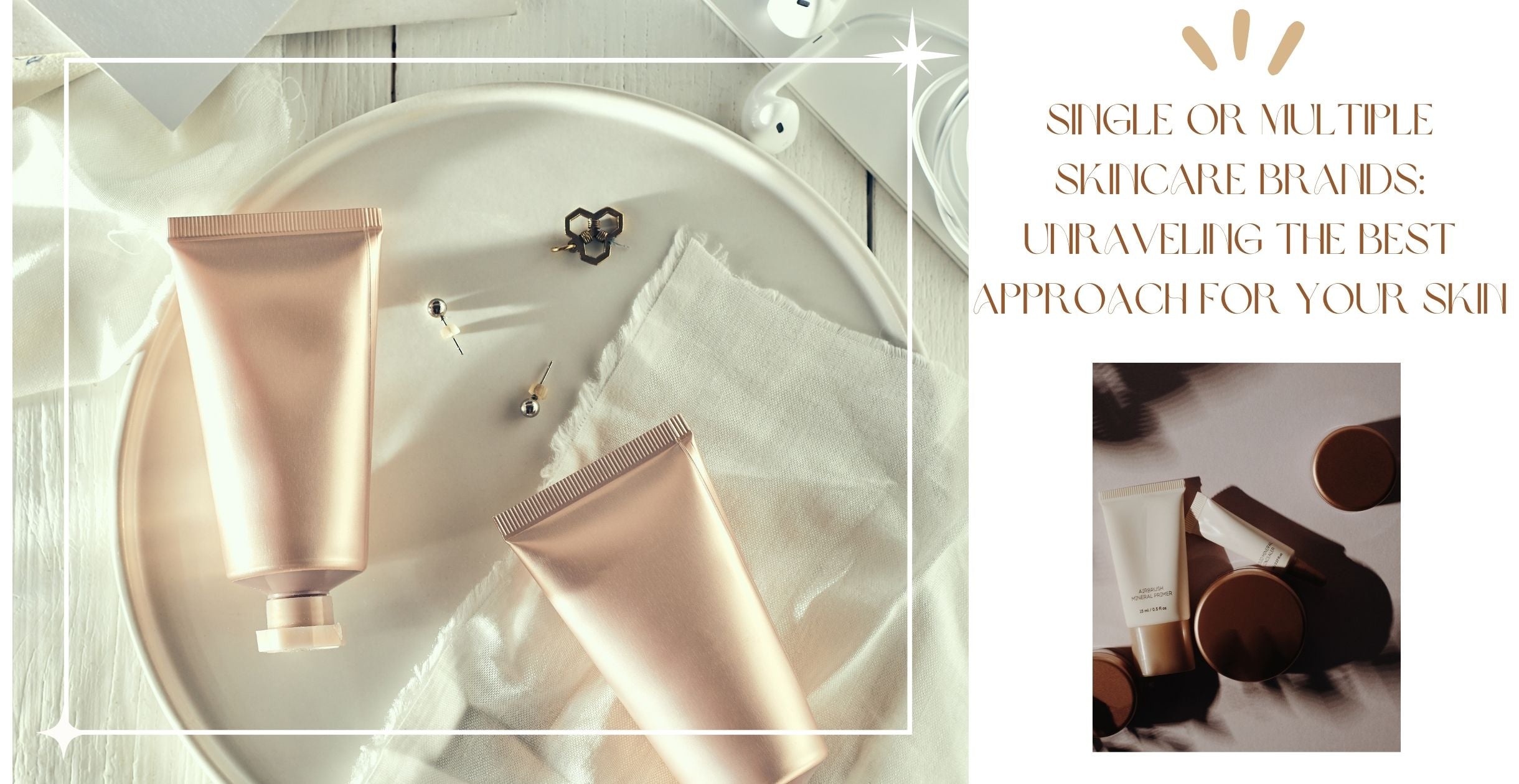 Single or Multiple Skincare Brands: Unraveling the Best Approach for Your Skin