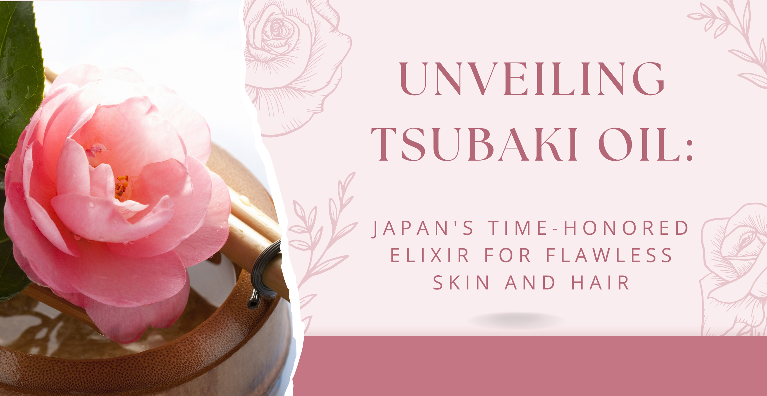 Unveiling Tsubaki Oil: Japan's Time-Honored Elixir for Flawless Skin and Hair