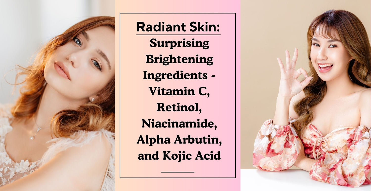 Radiant Skin: Surprising Brightening Ingredients - Vitamin C, Retinol, Niacinamide, Alpha Arbutin, and Kojic Acid