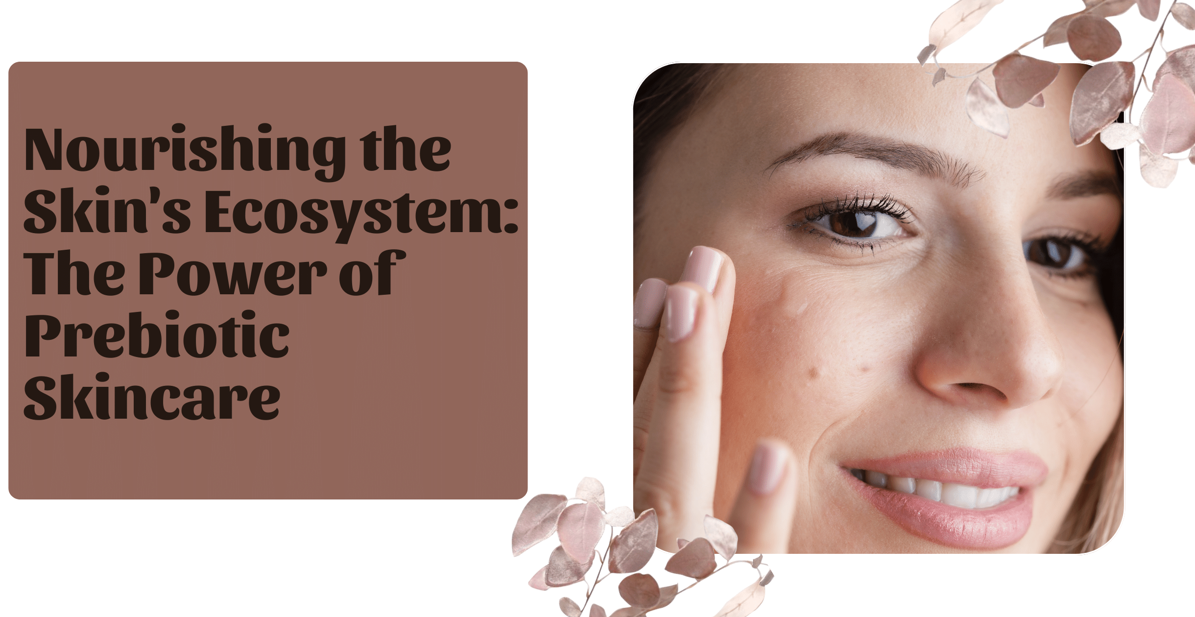 Nourishing the Skin's Ecosystem: The Power of Prebiotic Skincare