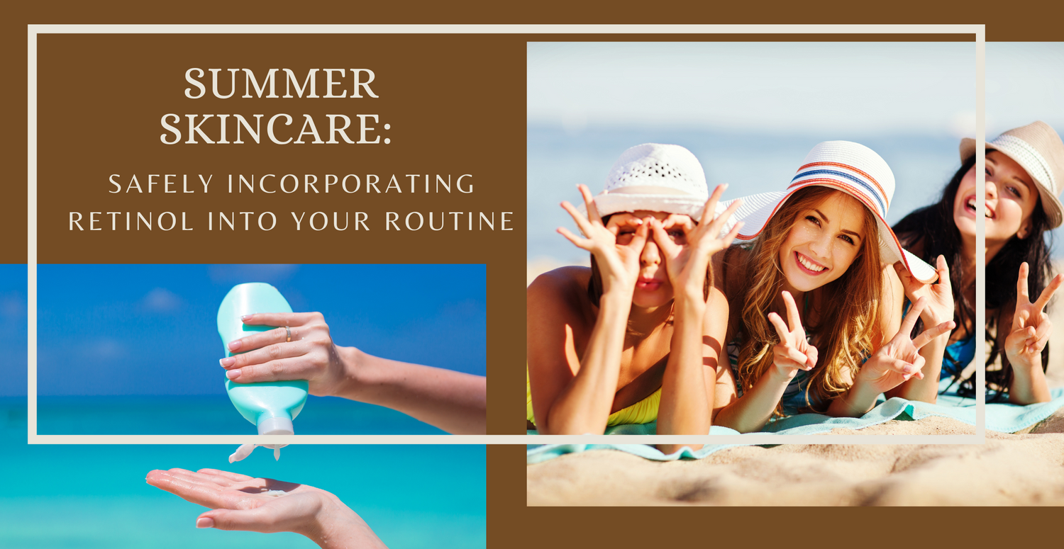 Summer Skincare: Safely Incorporating Retinol into Your Routine