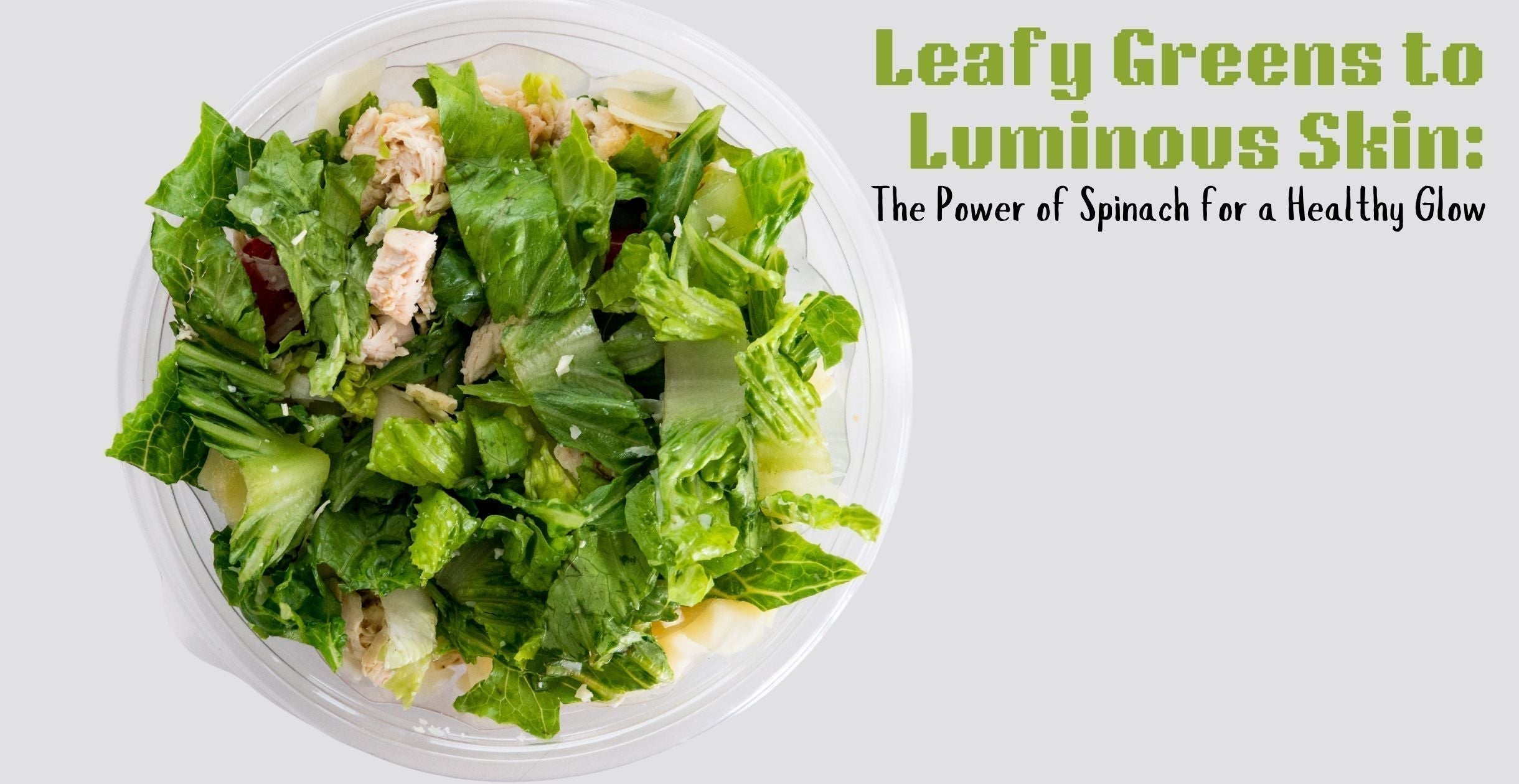 Leafy Greens to Luminous Skin: The Power of Spinach for a Healthy Glow