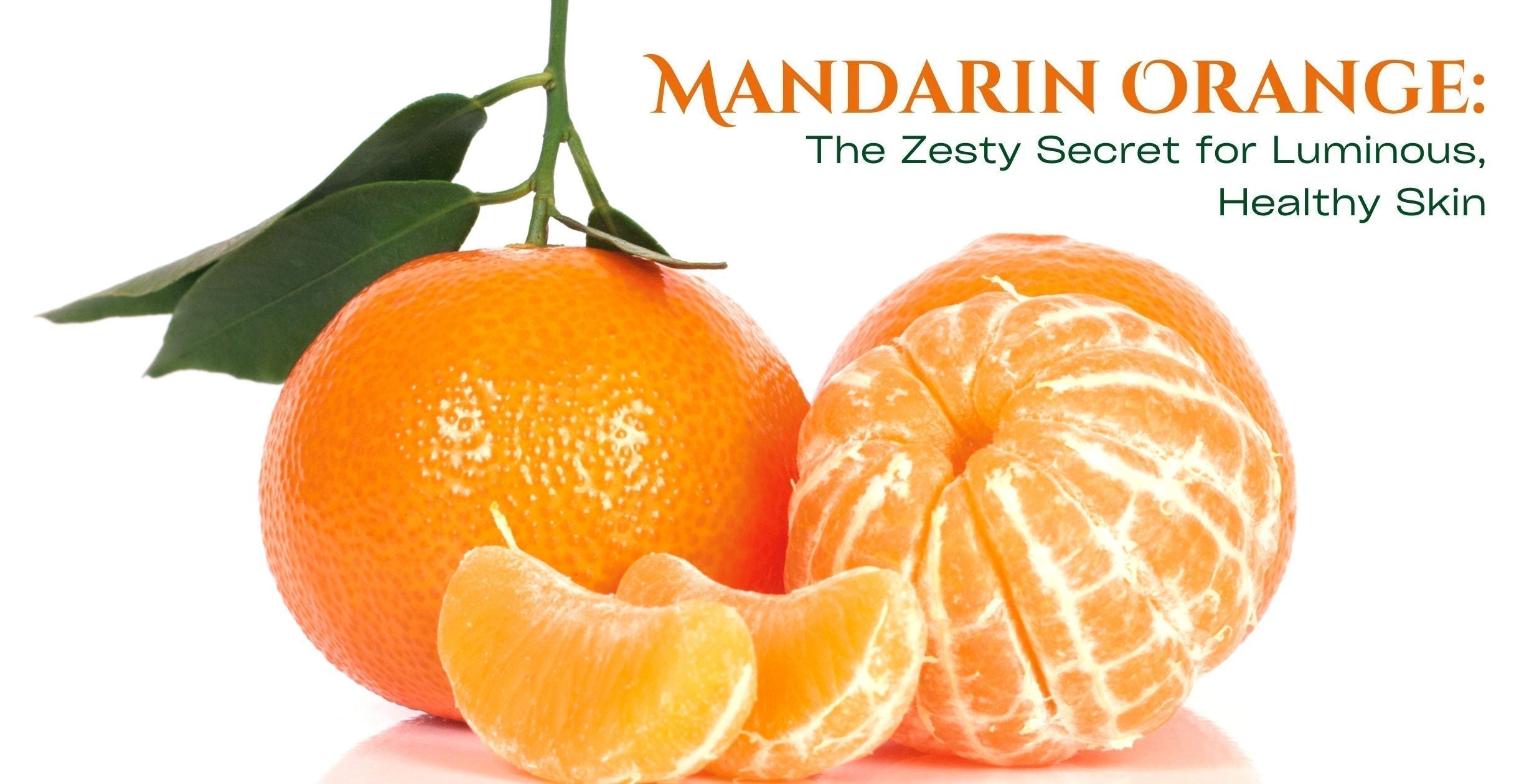 Mandarin Orange: The Zesty Secret for Luminous, Healthy Skin