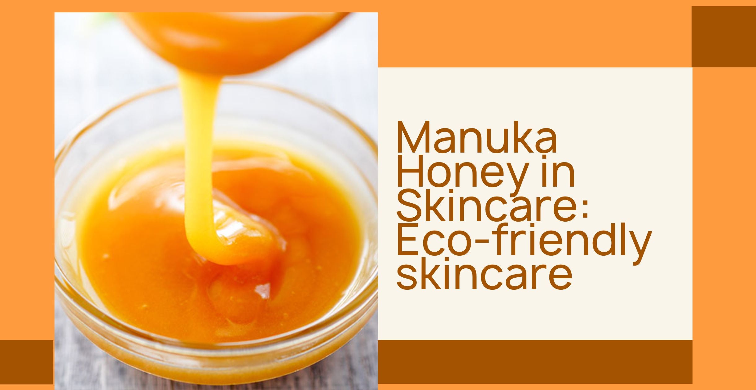 Manuka Honey in Skincare: Eco-friendly skincare