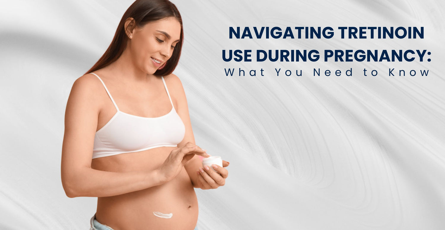 Navigating Tretinoin Use During Pregnancy: What You Need to Know
