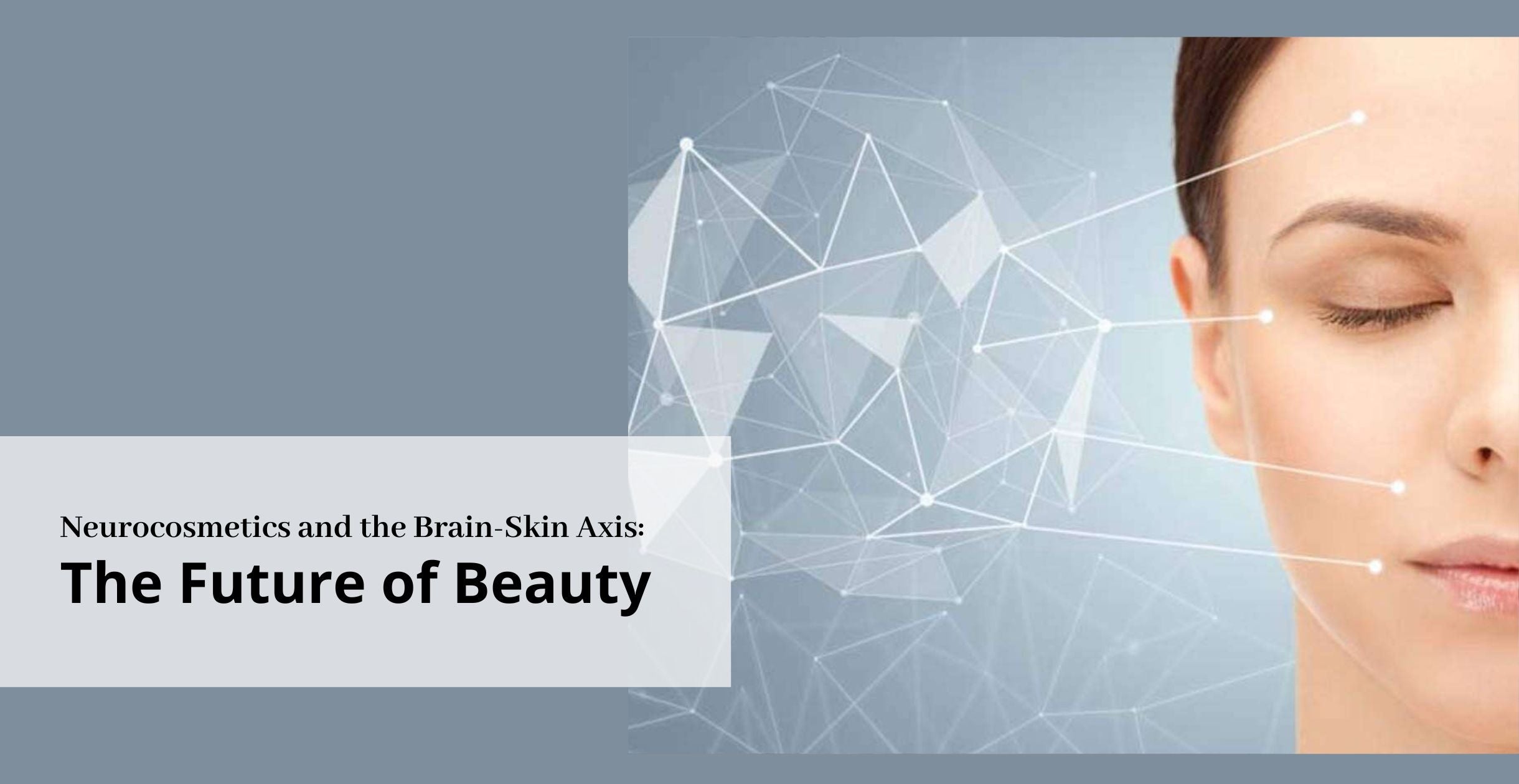 Neurocosmetics and the Brain-Skin Axis: The Future of Beauty