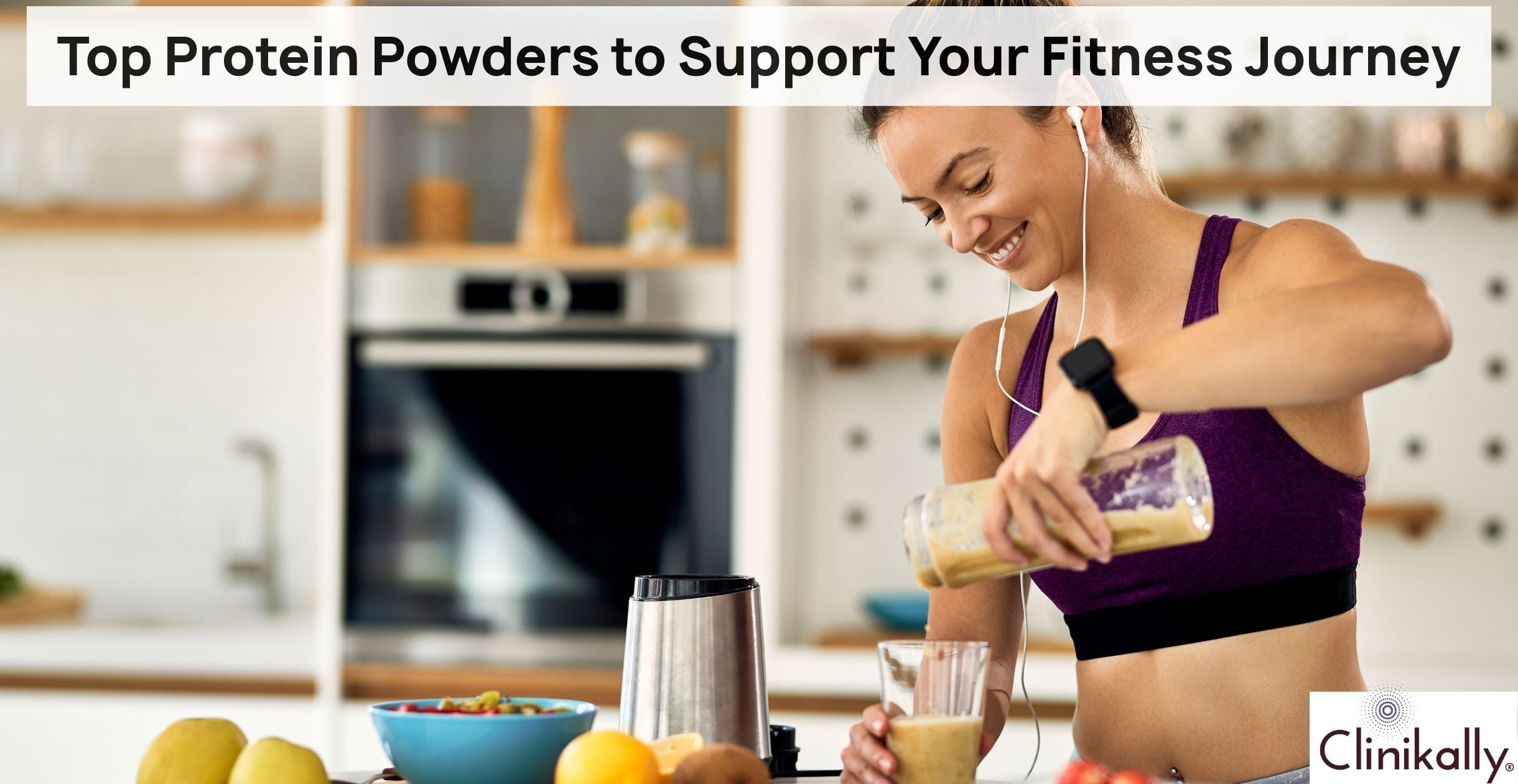 Best Protein Powder Choices for Every Fitness Goal