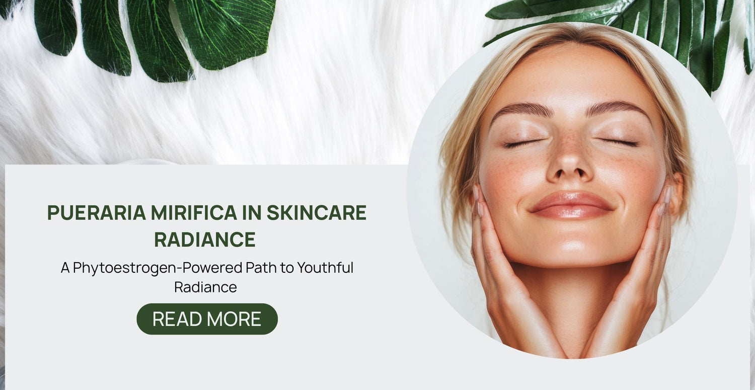 Pueraria Mirifica in Skincare A Phytoestrogen-Powered Path to Youthful Radiance