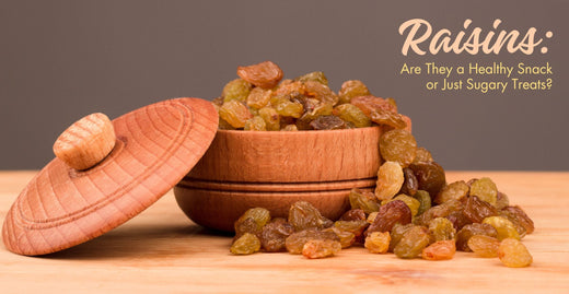 Raisins: Are They a Healthy Snack or Just Sugary Treats?