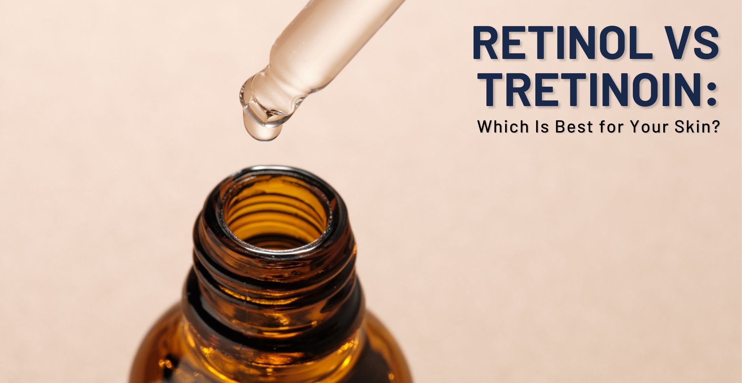 Retinol vs Tretinoin: Which Is Best for Your Skin?