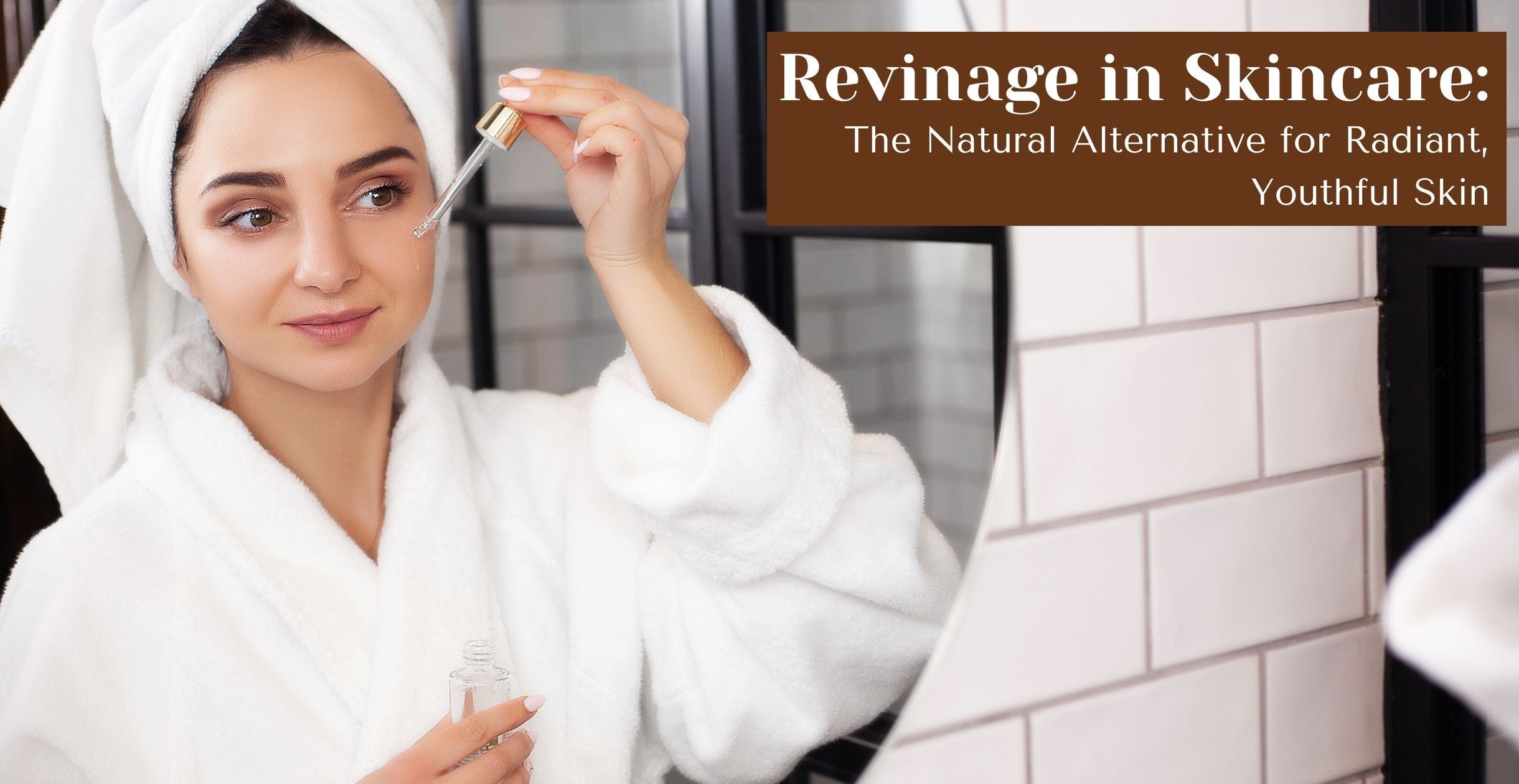 Revinage in Skincare: The Natural Alternative for Radiant, Youthful Skin