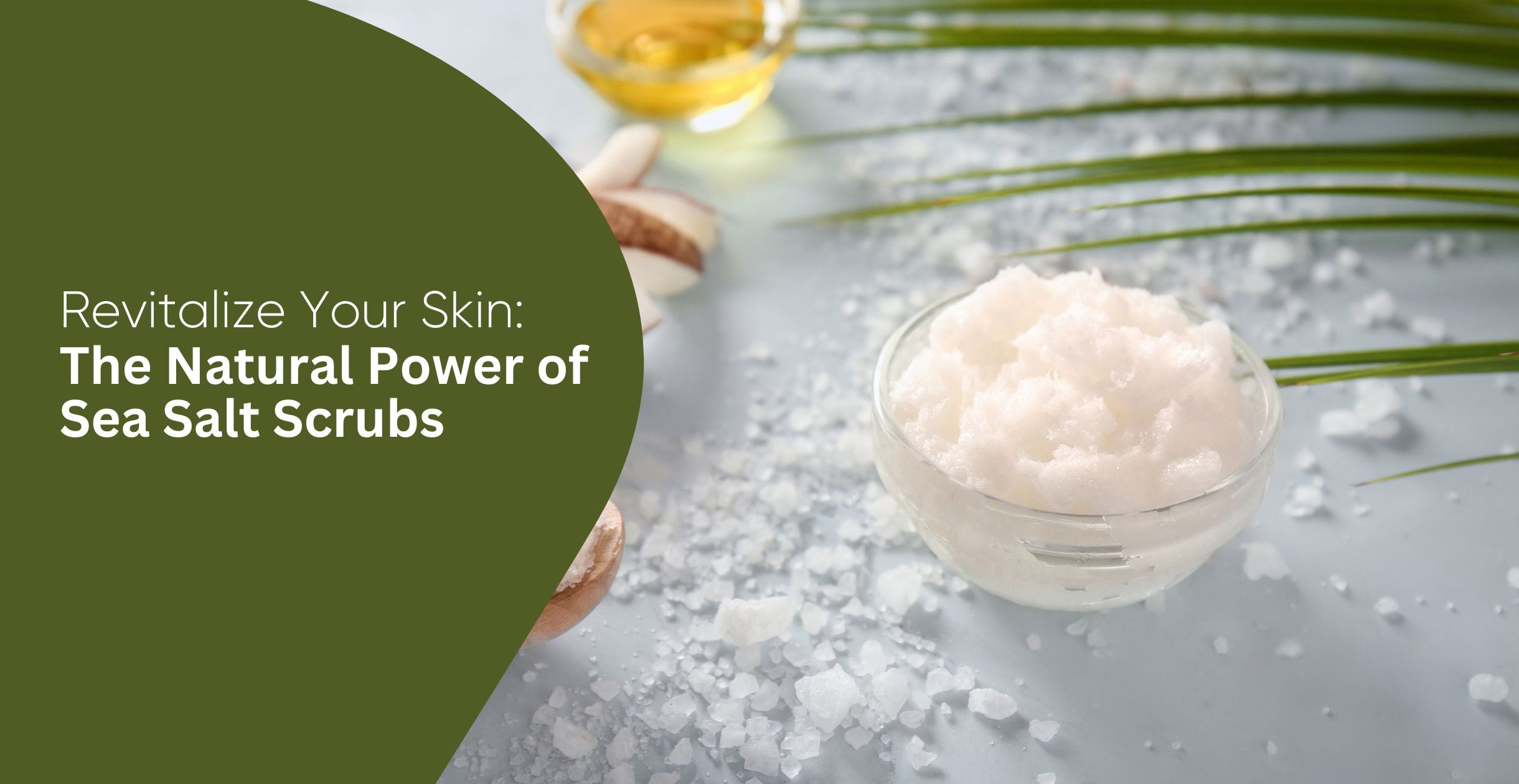 Revitalize Your Skin: The Natural Power of Sea Salt Scrubs