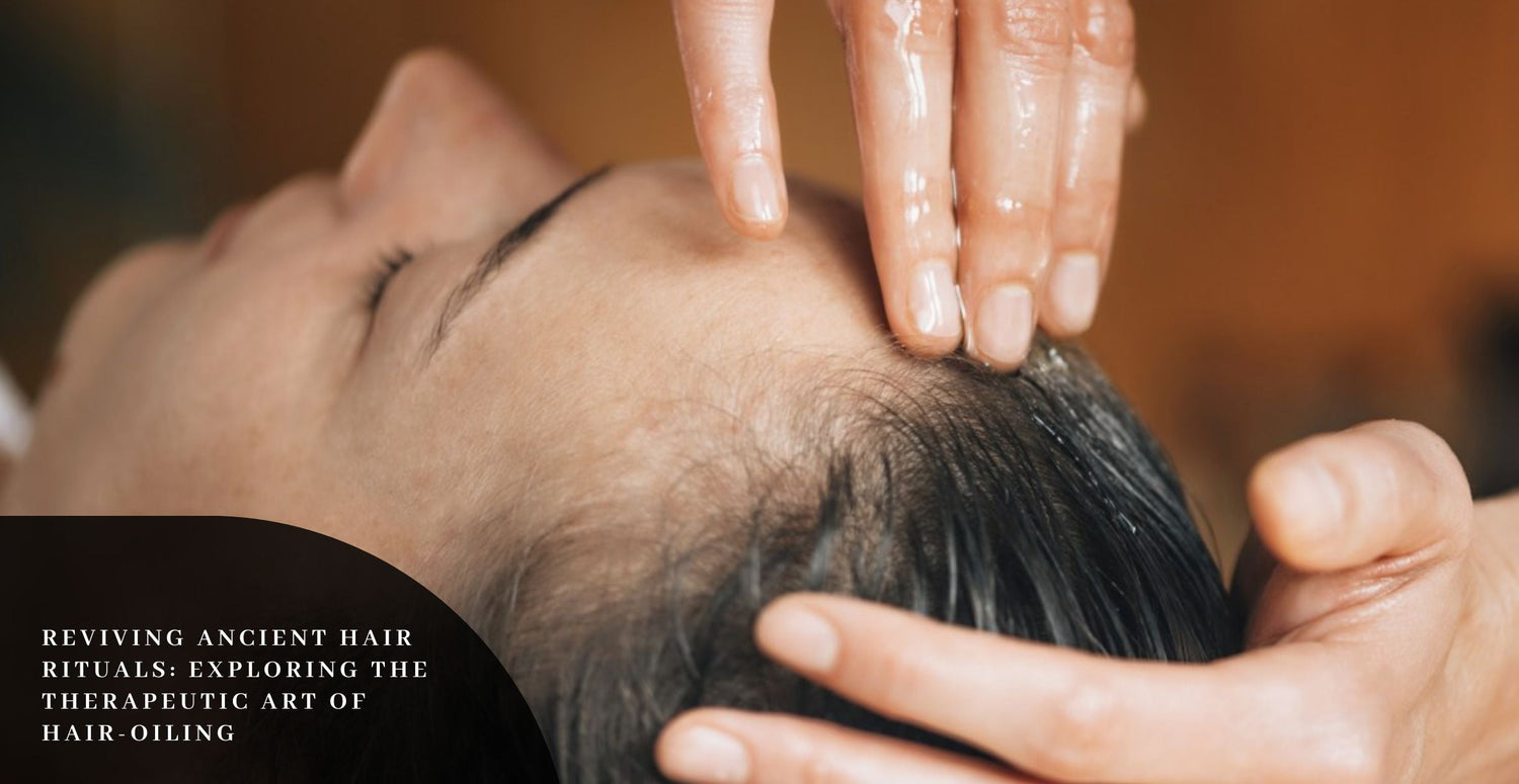 Reviving Ancient Hair Rituals: Exploring the Therapeutic Art of Hair-Oiling