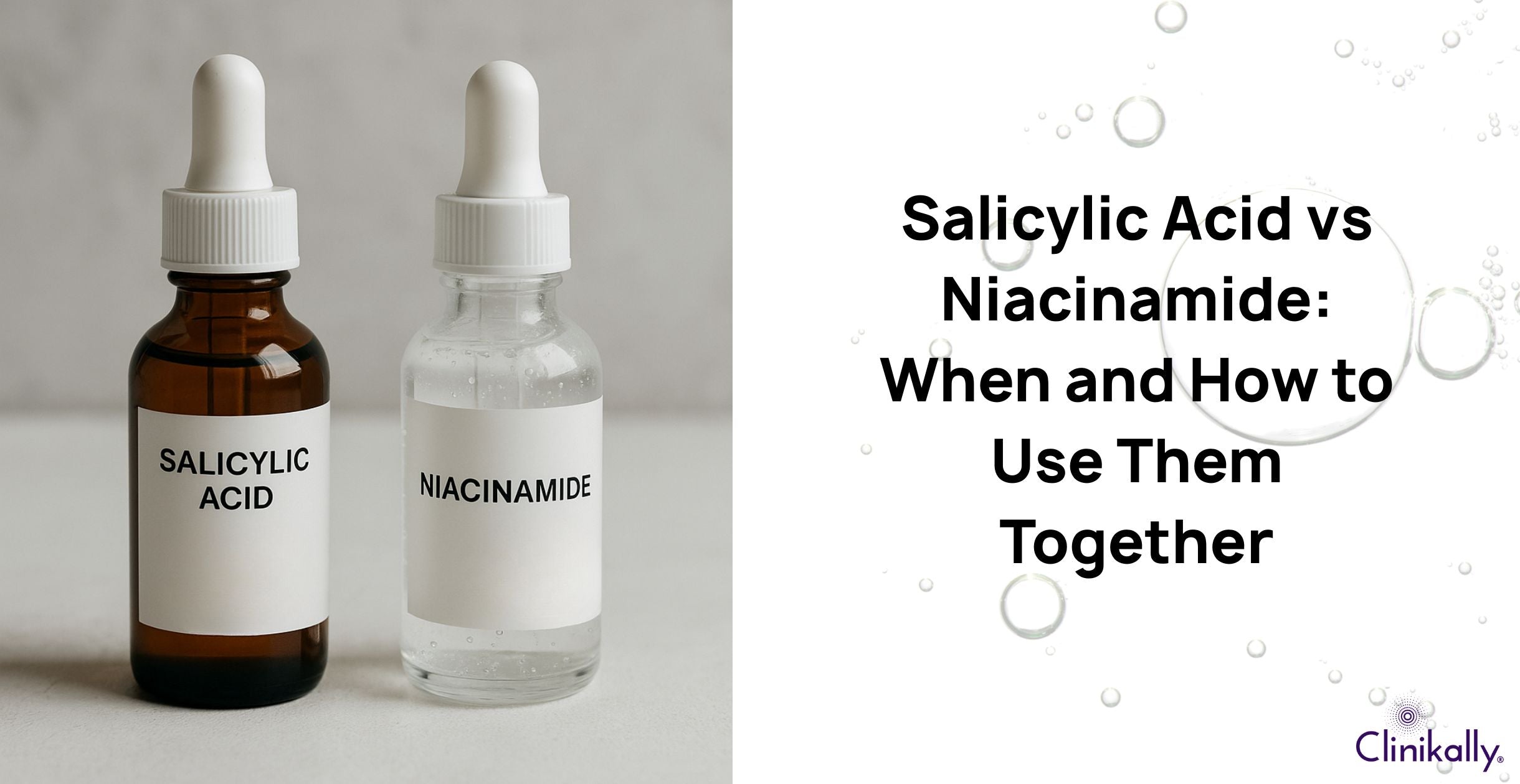 Salicylic Acid vs Niacinamide: When and How to Use Them Together