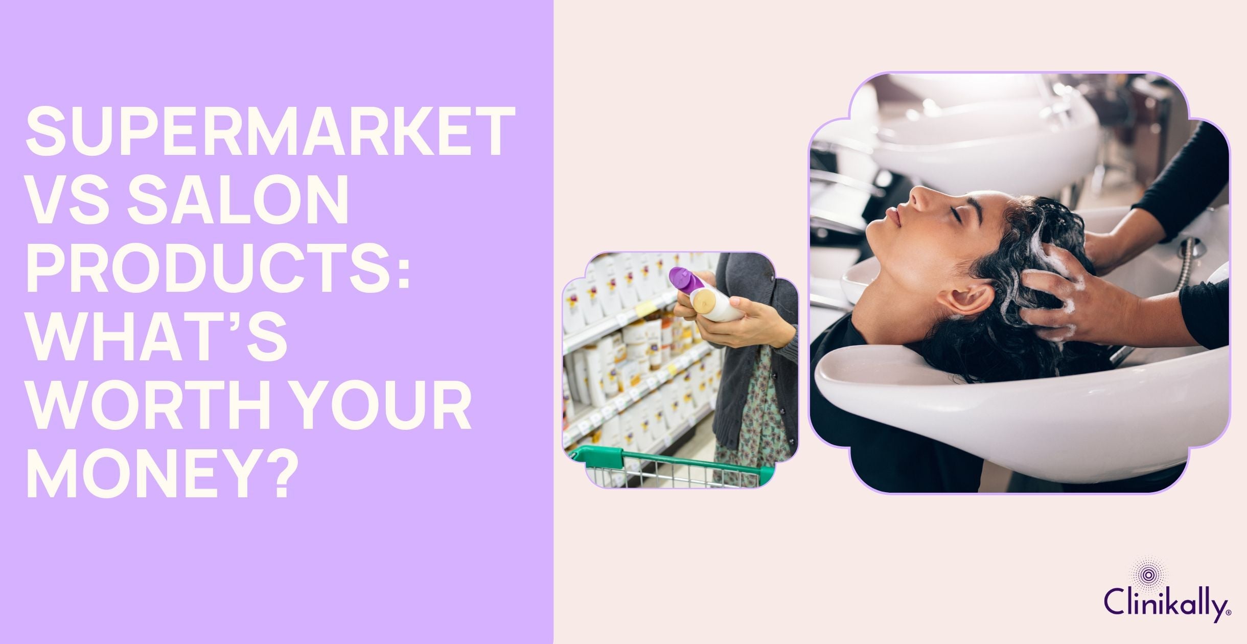 Supermarket vs Salon Products: What’s Worth Your Money?