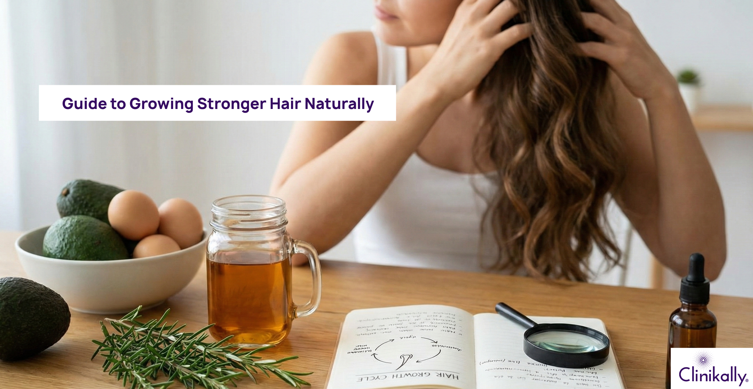 The Ultimate Guide to Growing Stronger Hair Naturally: Science-Backed Tips