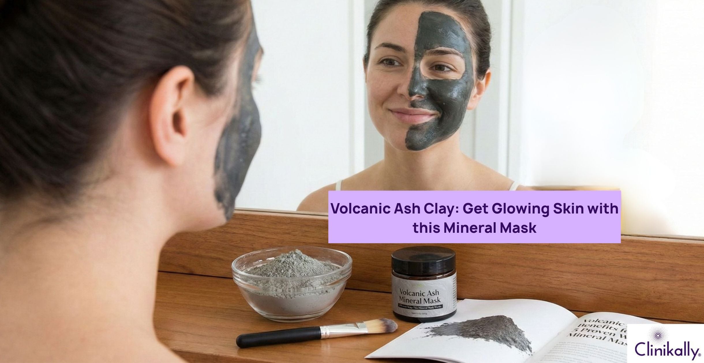 Volcanic Ash Clay: Get Glowing Skin with this Mineral Mask