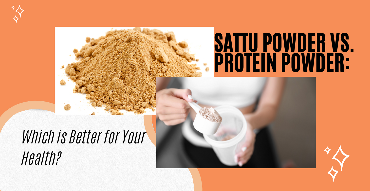 Sattu Powder vs. Protein Powder: Which is Better for Your Health?