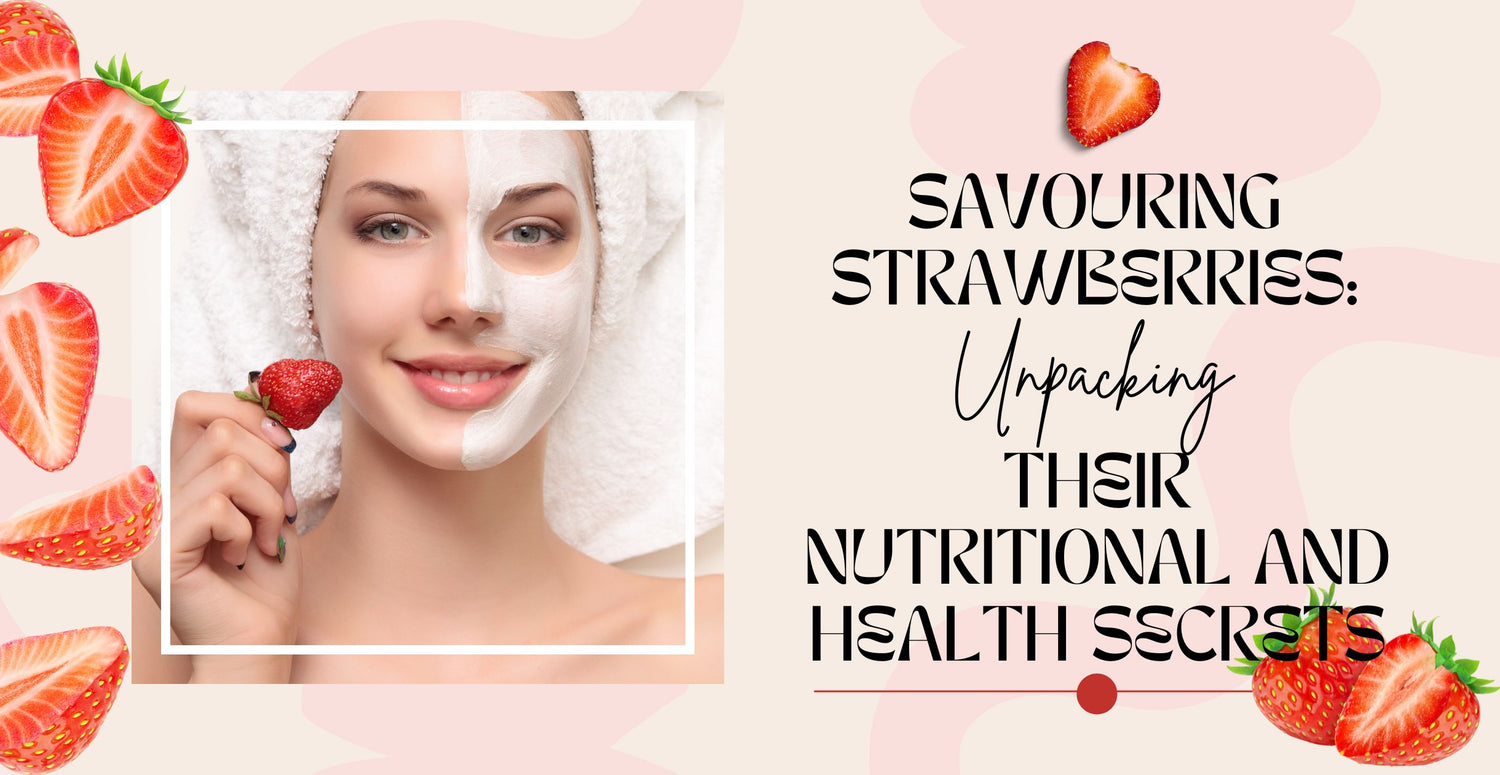 Savouring Strawberries: Unpacking Their Nutritional and Health Secrets