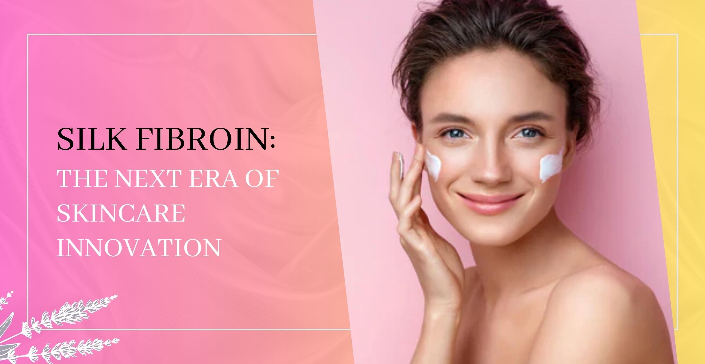 Silk Fibroin: The Next Era of Skincare Innovation