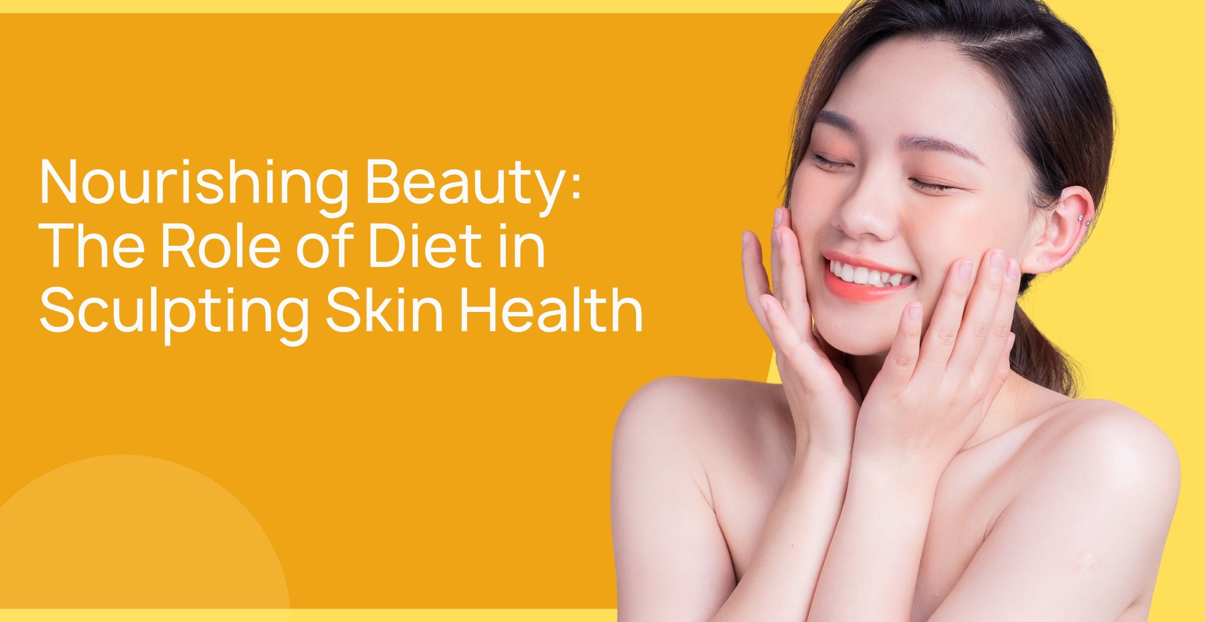 Nourishing Beauty: The Role of Diet in Sculpting Skin Health