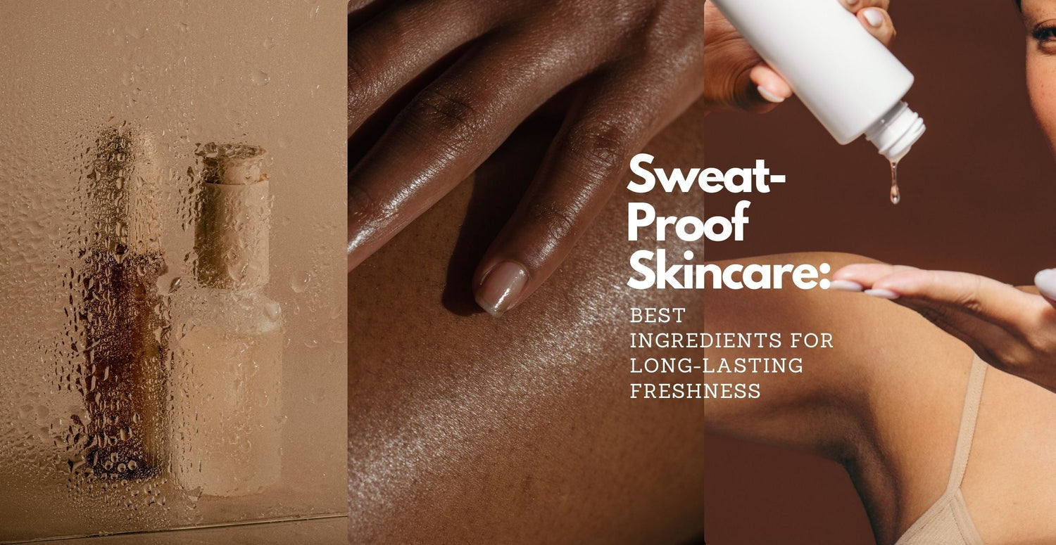 Sweat-Proof Skincare: Best Ingredients for Long-Lasting Freshness