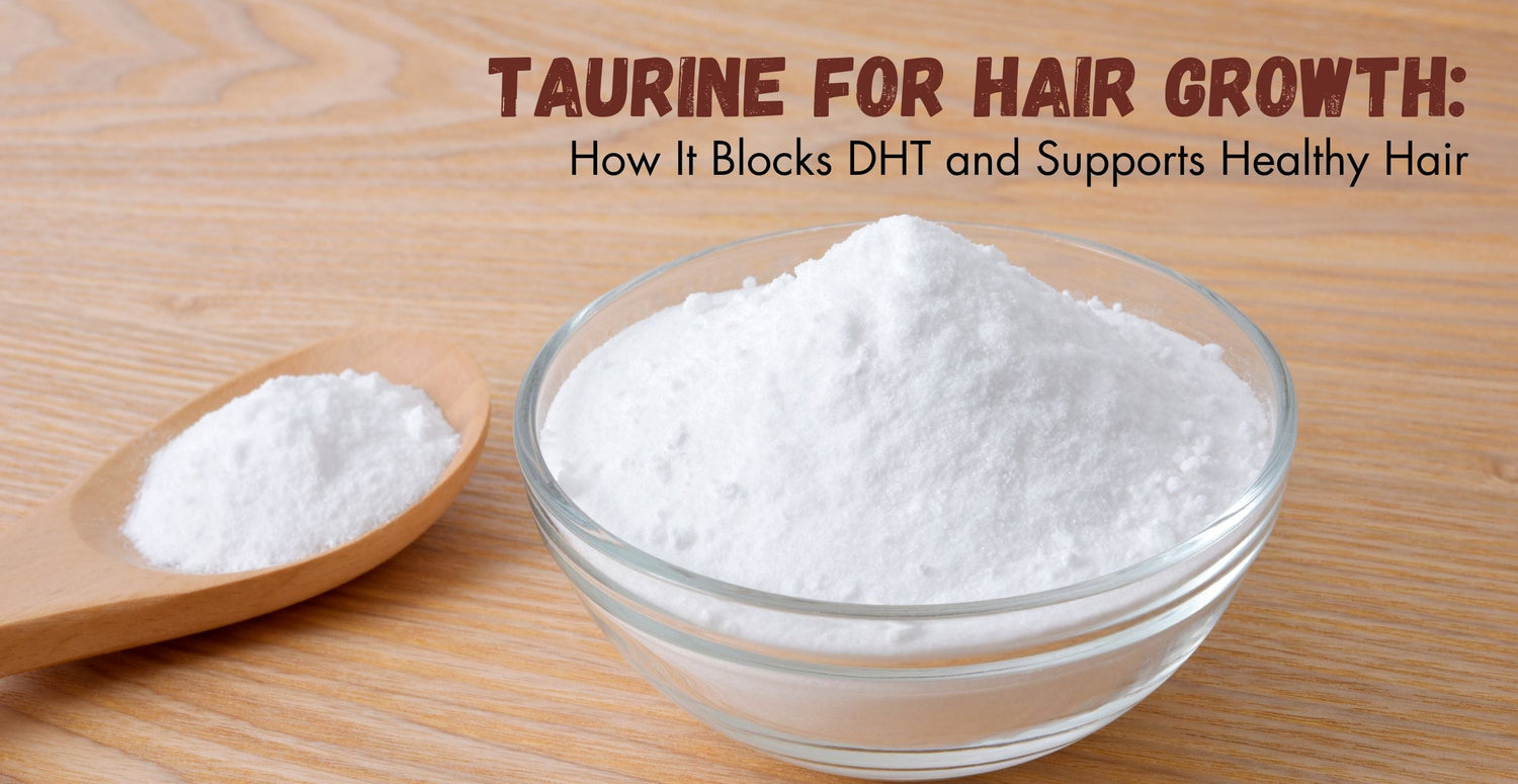 Taurine for Hair Growth: How It Blocks DHT and Supports Healthy Hair