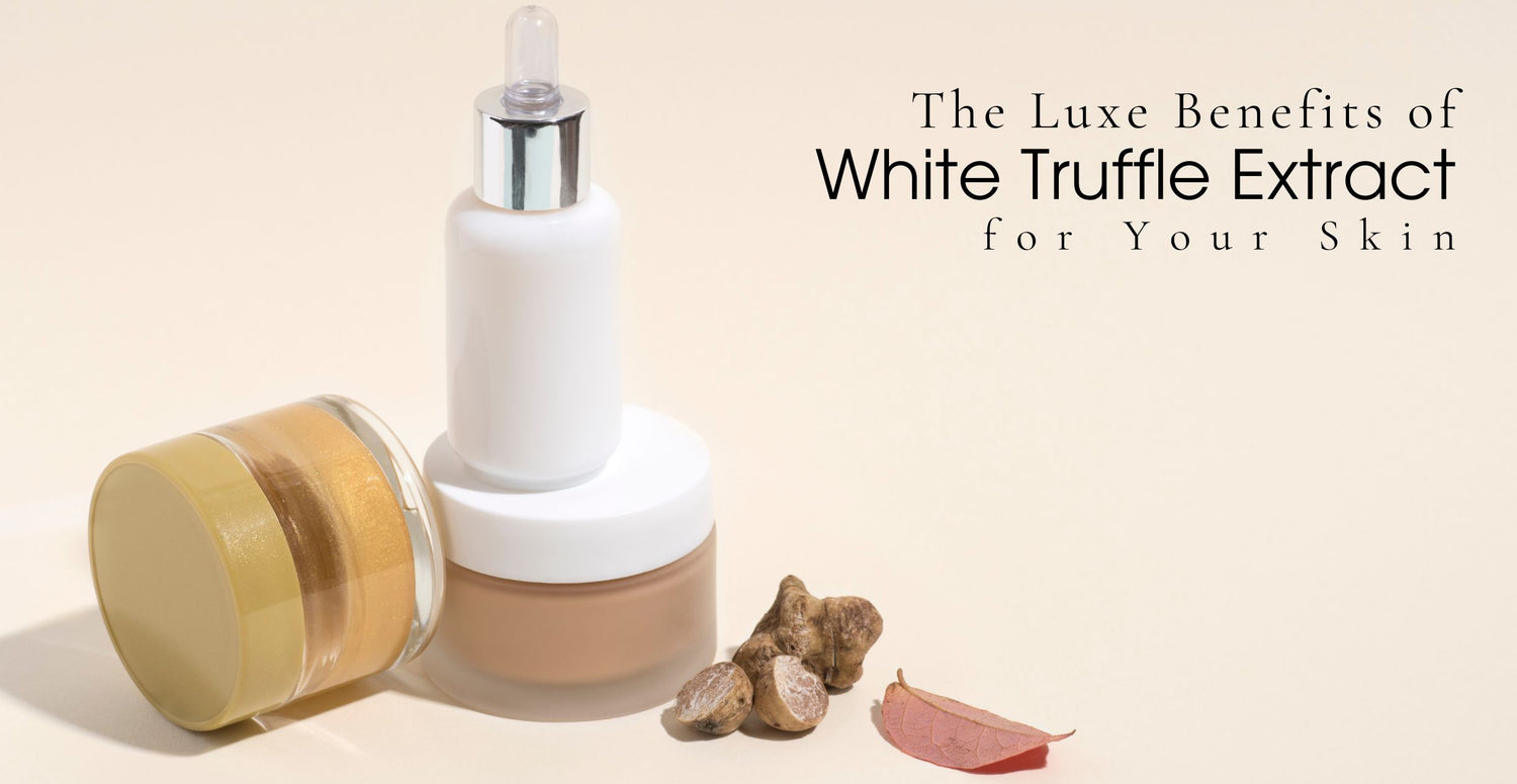  The Luxe Benefits of White Truffle Extract for Your Skin