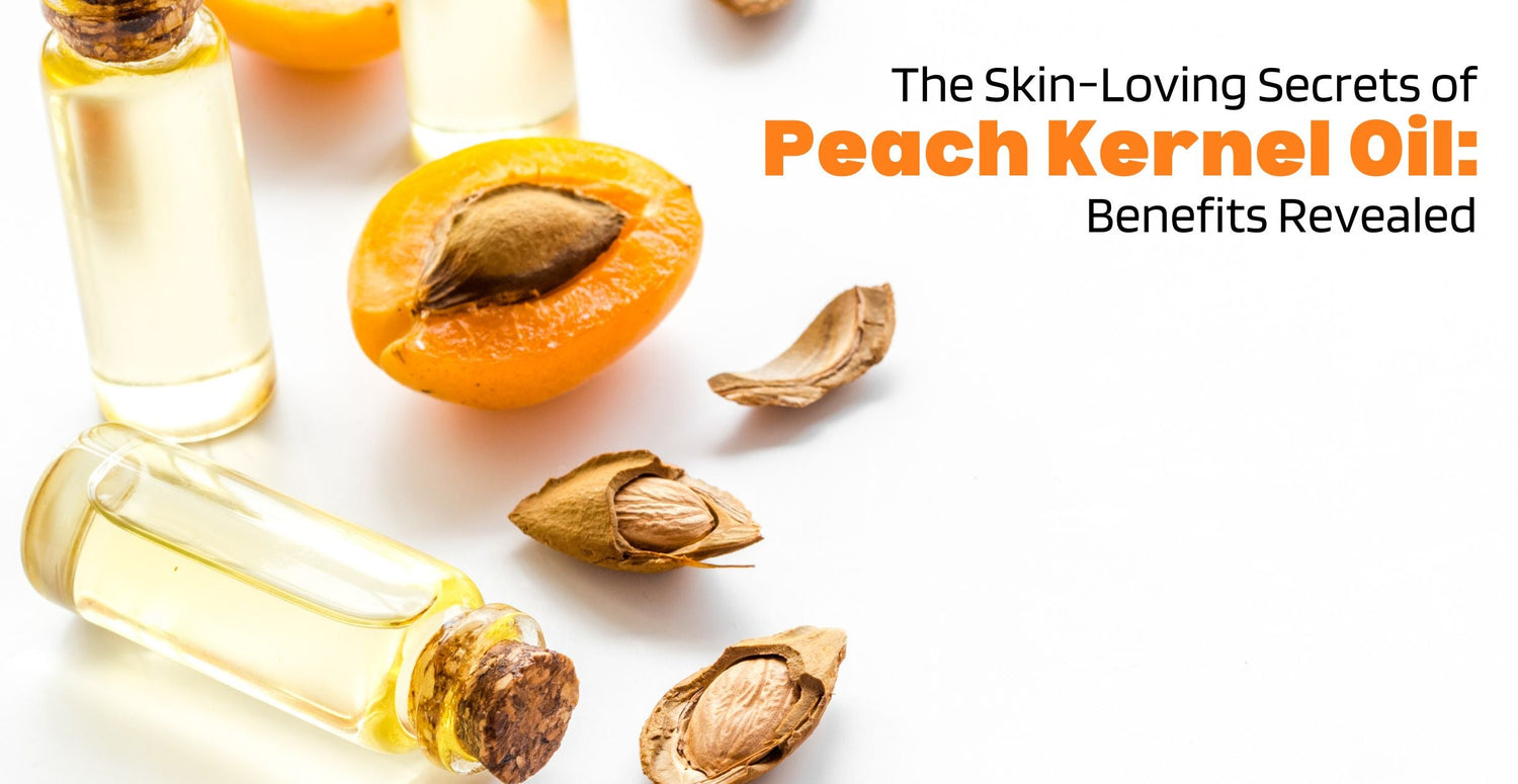 The Skin-Loving Secrets of Peach Kernel Oil: Benefits Revealed