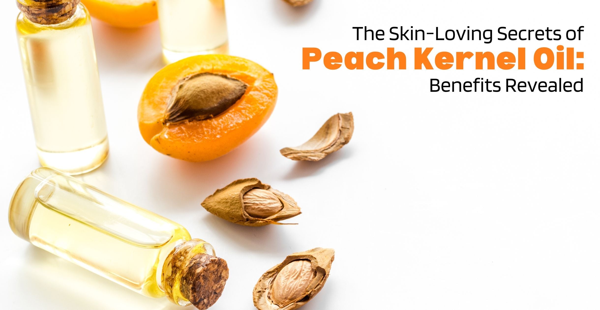 The Skin-Loving Secrets of Peach Kernel Oil: Benefits Revealed
