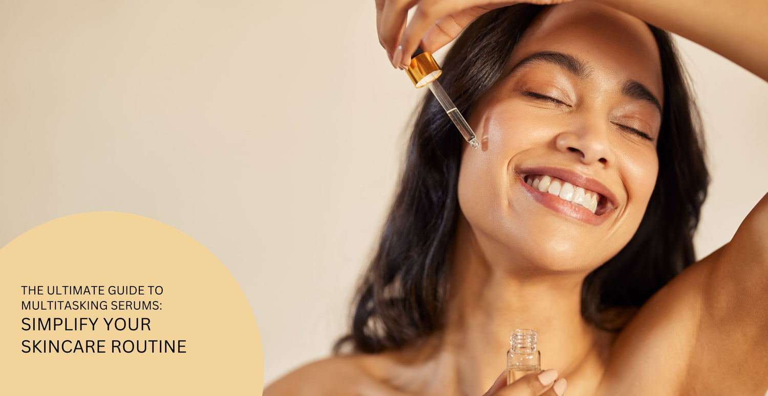 The Ultimate Guide to Multitasking Serums: Simplify Your Skincare Routine