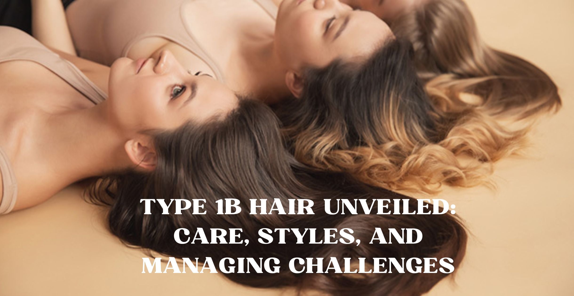 Type 1b Hair Unveiled: Care, Styles, and Managing Challenges